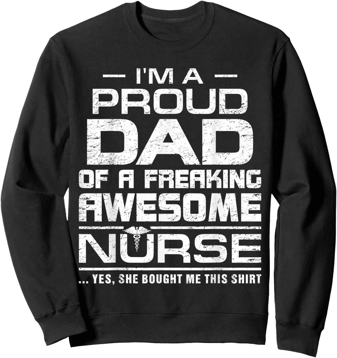 I'm A Proud Dad Of A Freaking Awesome Nurse Funny For Father Sweatshirt - Sweatshirt | Black