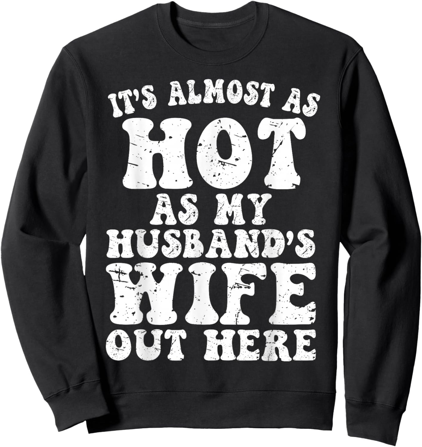 It’s Almost As Hot As My Husband’s Wife Out Here, Funny Wife Sweatshirt - Sweatshirt | Black