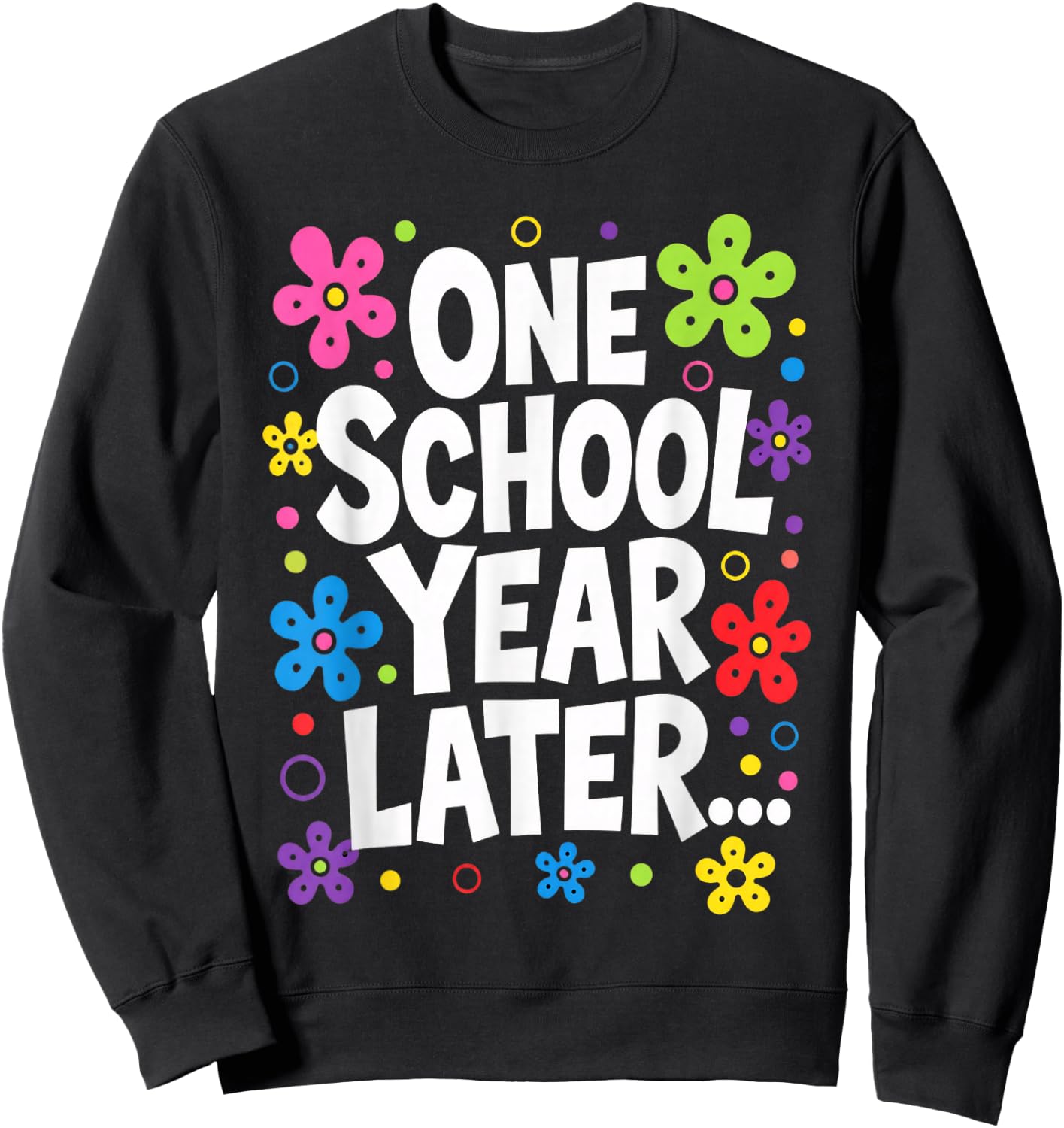One School Year Later Kids Teacher Last Day of School Sweatshirt - Sweatshirt | Black