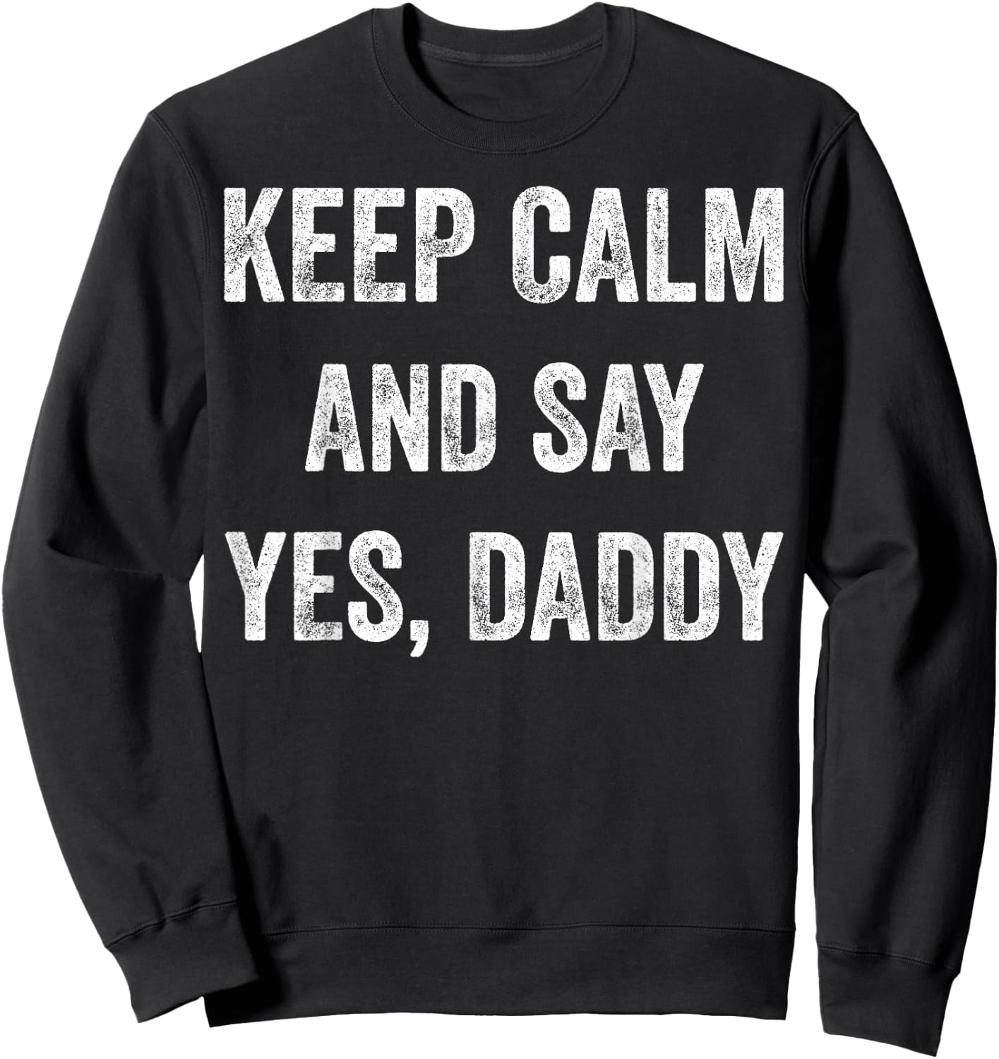 Funny Keep Calm Yes Daddy BDSM Kink Sex Lover Xmas Sweatshirt - Sweatshirt | Black