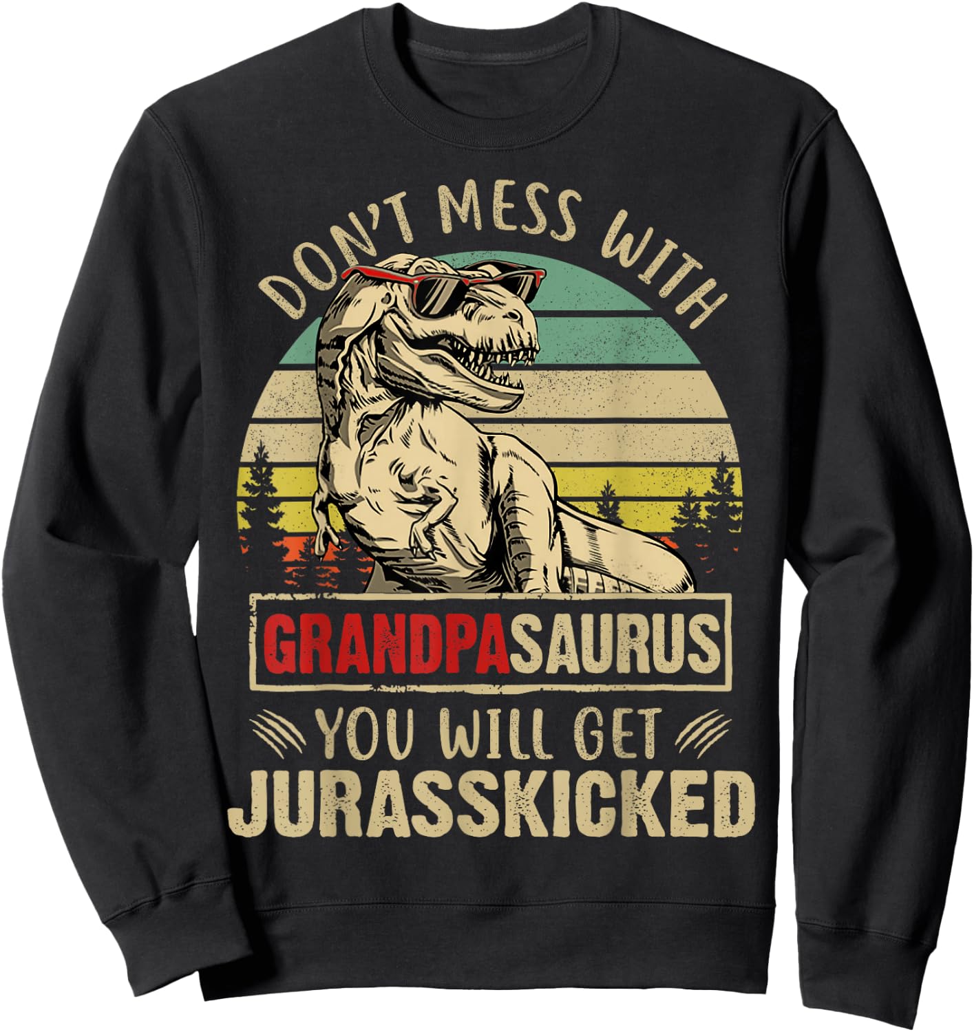 Vintage Dont Mess With Grandpasaurus Youll Get Jurasskicked Sweatshirt - Sweatshirt | Black