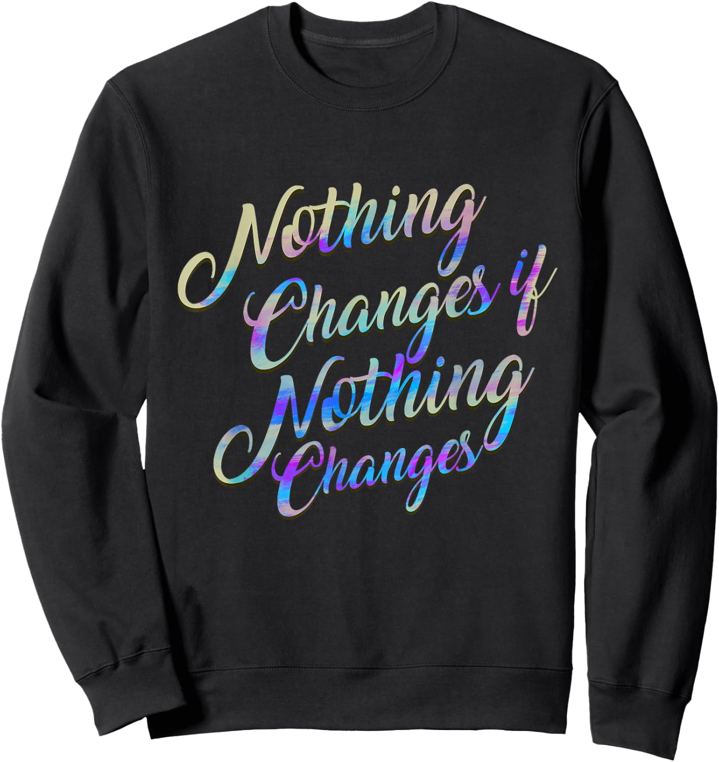 Christian Design , Nothing Changes if Nothing Changes Gift Sweatshirt - Sweatshirt | Black