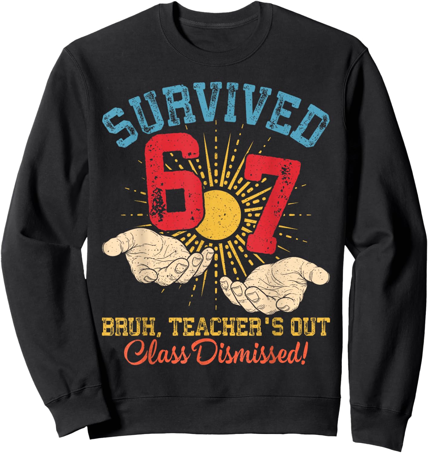 Survived 67 Meme Bruh Teacher's Out Class Dismissed Last Day Sweatshirt - Sweatshirt | Black