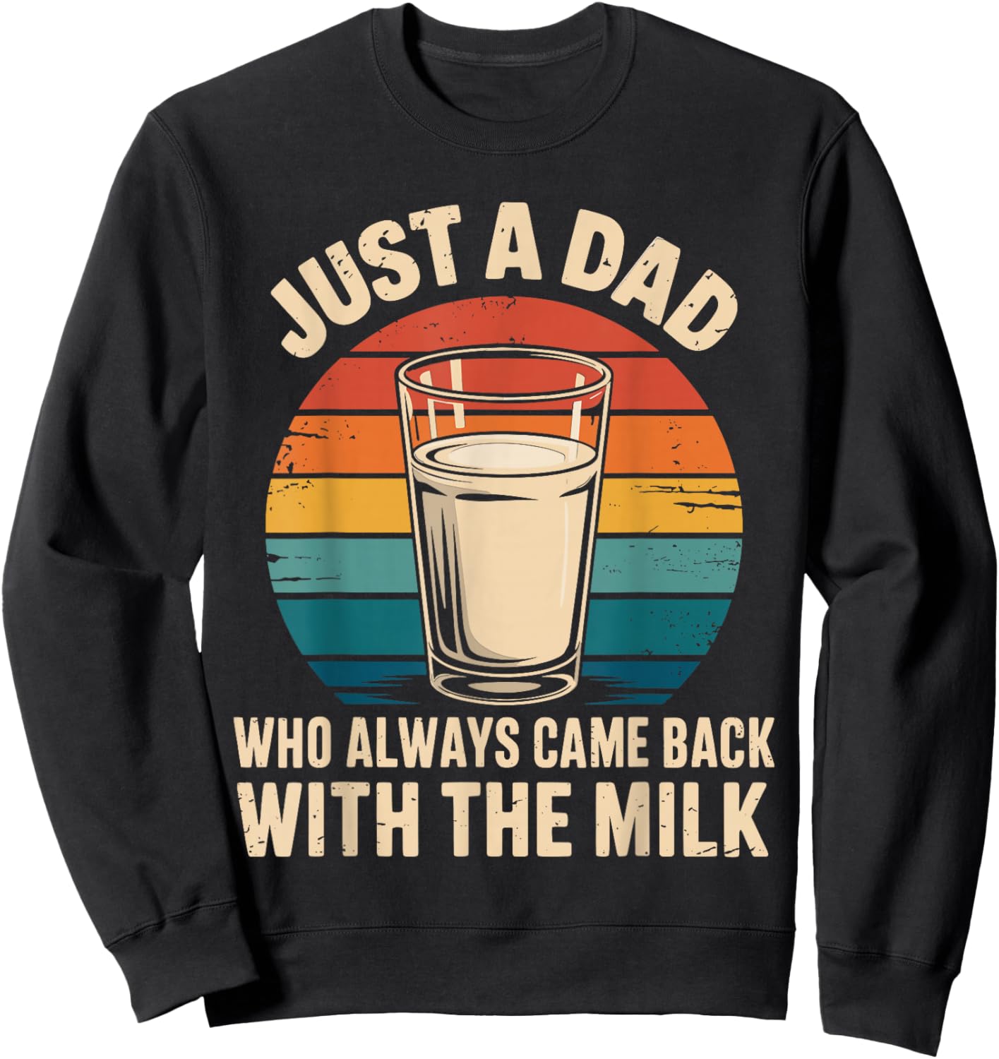 Just a dad who always came back with the milk fathers day Sweatshirt - Sweatshirt | Black