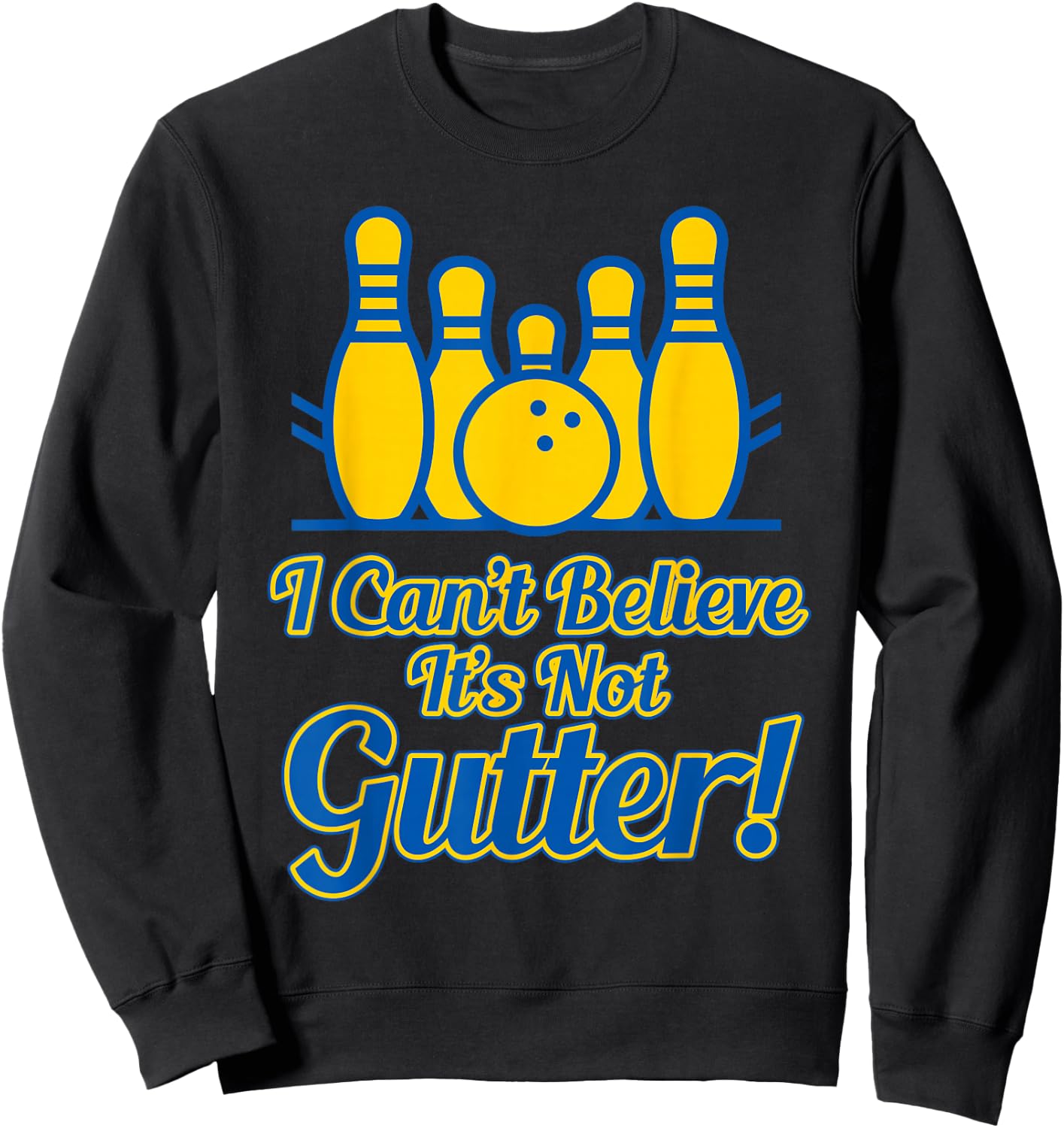 Funny I Can't Believe its not Gutter Bowling Team Gift Sweatshirt - Sweatshirt | Black