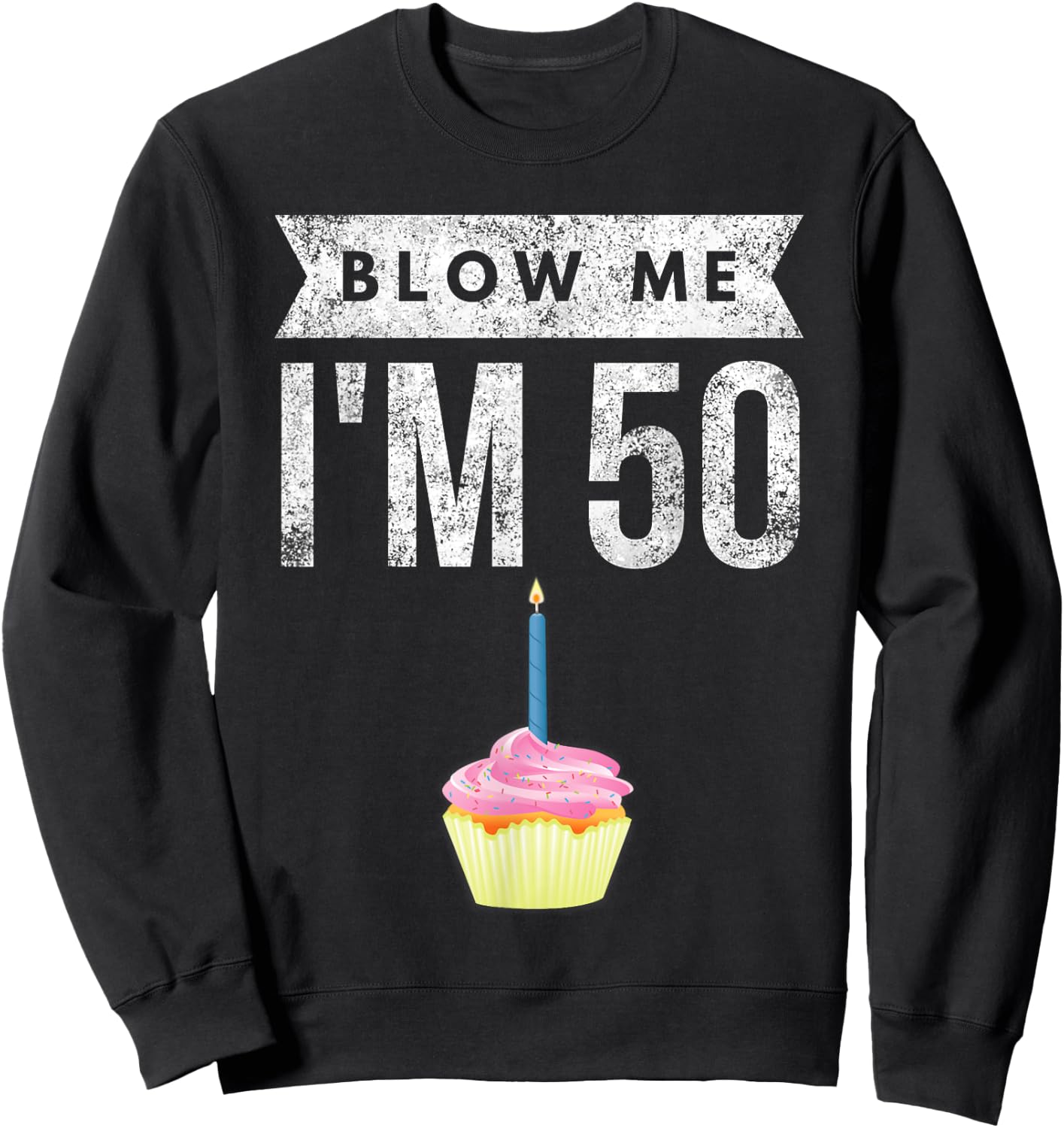 Blow Me I'm 50 Pun Fifty Birthday Gag Gift Saying Sweatshirt - Sweatshirt | Black