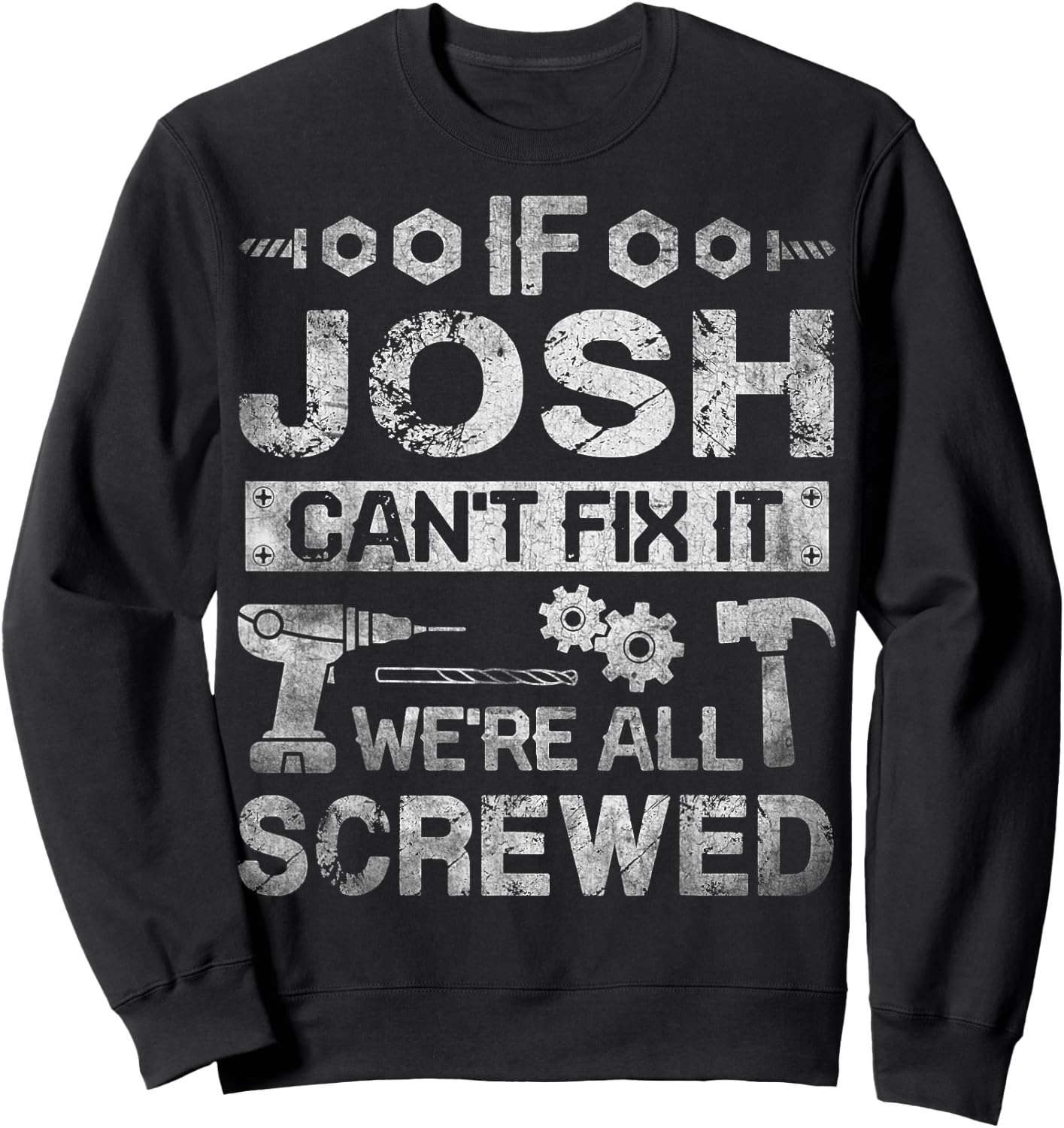 If Josh Can't Fix it We're All Screwed Funny Fathers Gift Sweatshirt - Sweatshirt | Black