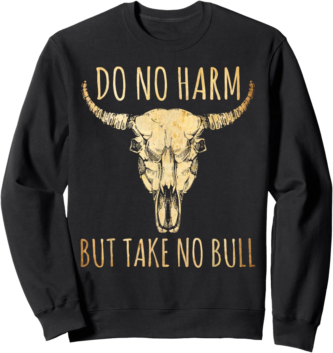 Do No Harm But Take No Bull Sweatshirt - Sweatshirt | Black