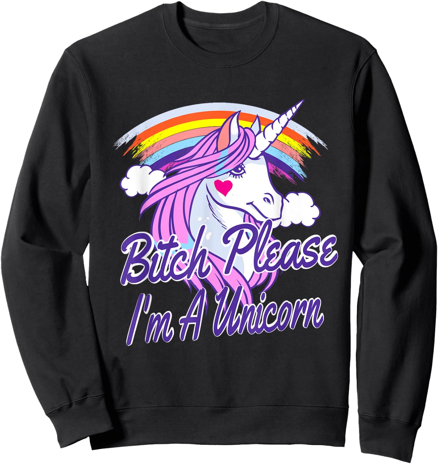 Bitch Please I'm A Unicorn Quote Rainbow Sweatshirt - Sweatshirt | Black