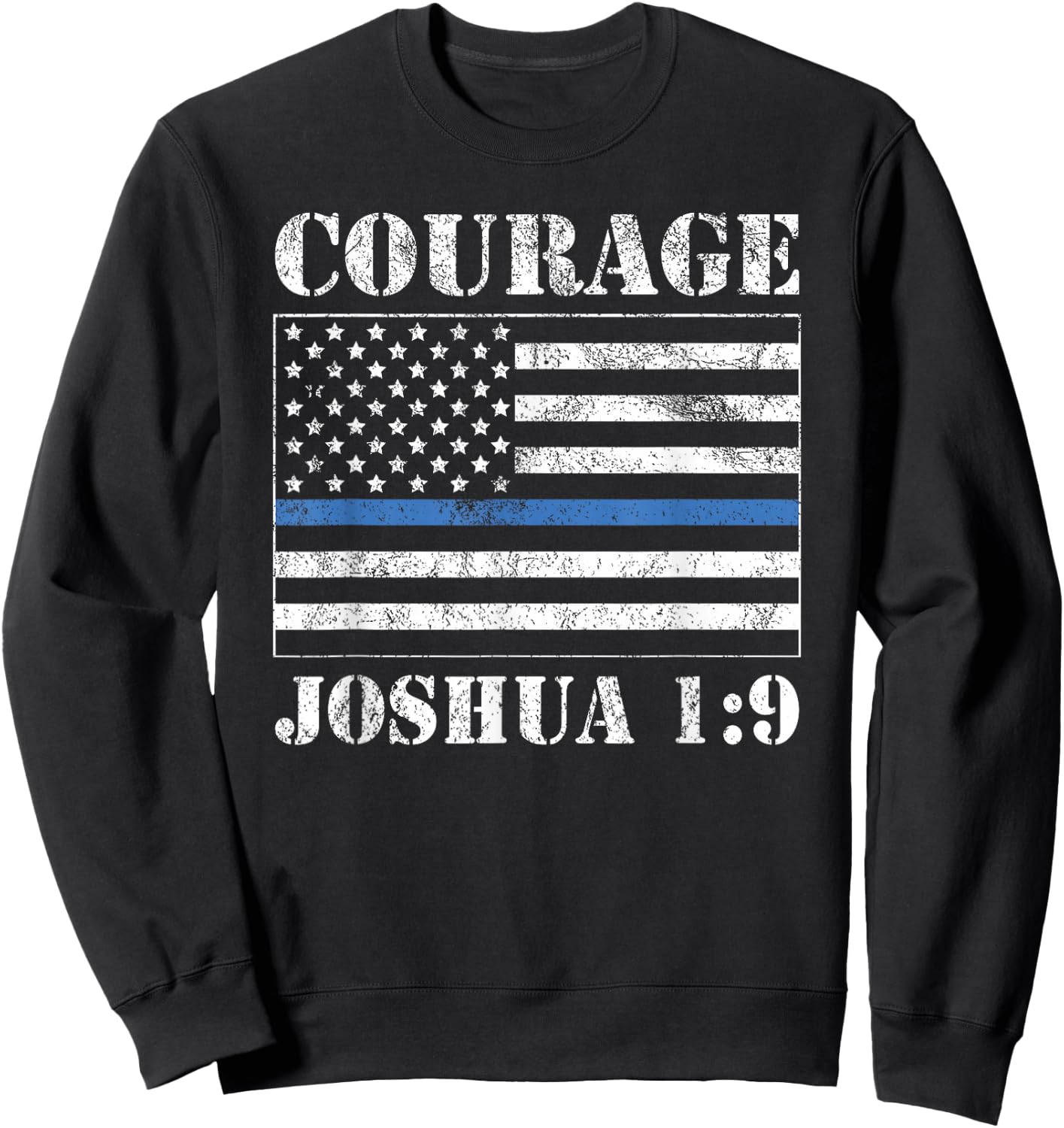Courage Bible Verse Law Enforcement Joshua 1:9 Distressed Sweatshirt - Sweatshirt | Black