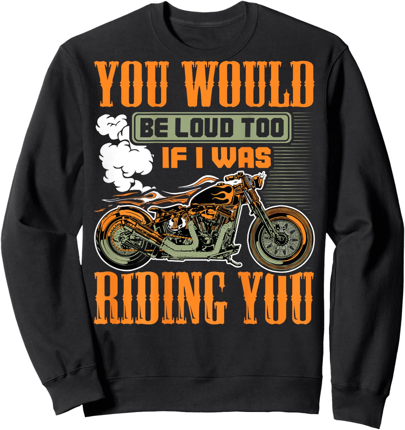 You Would Be Loud Too If I Was Riding You Gift (on back) Sweatshirt - Sweatshirt | Black