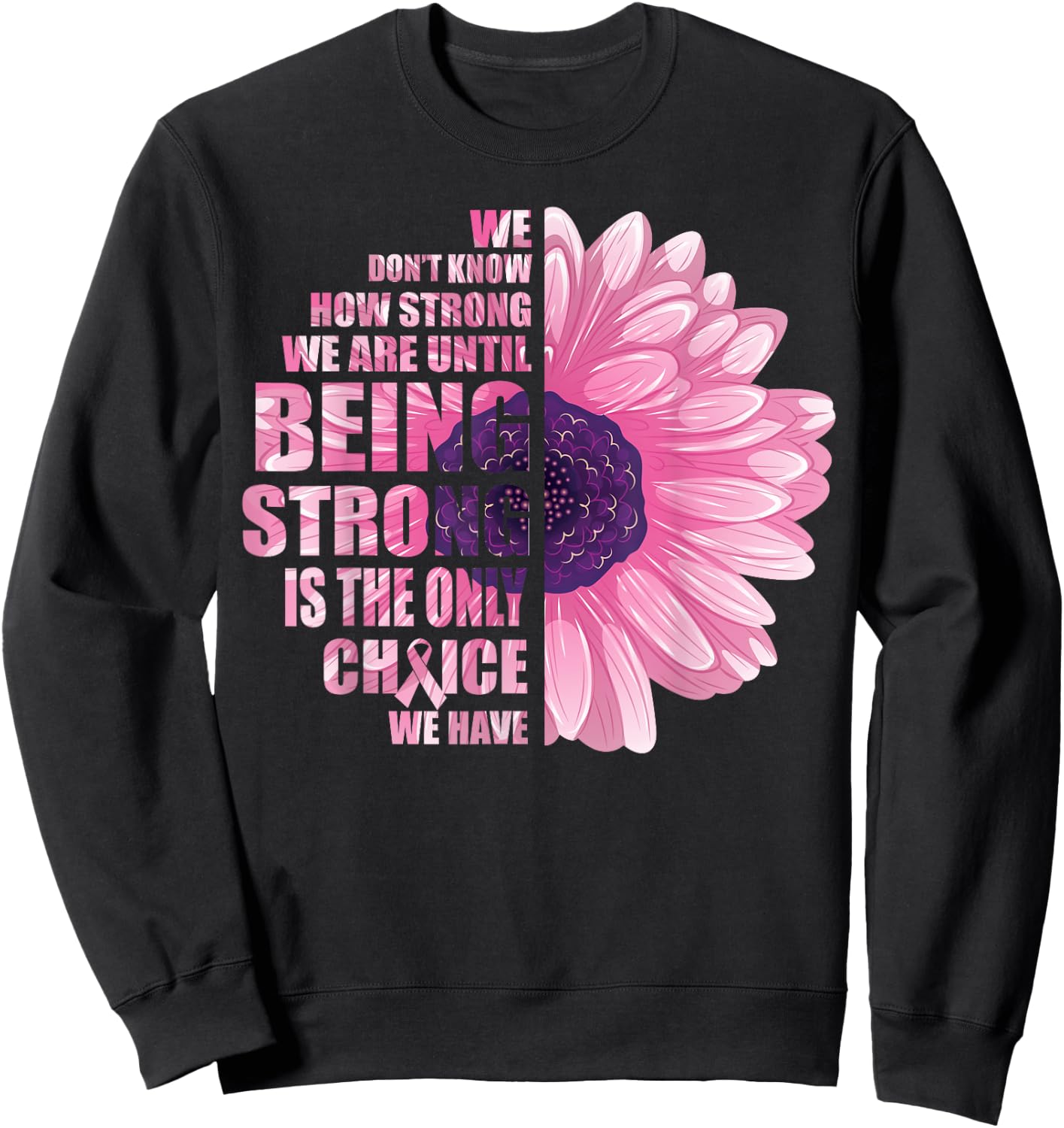 Breast Cancer Awareness Being Strong Is The Only Choice Gift Sweatshirt - Sweatshirt | Black