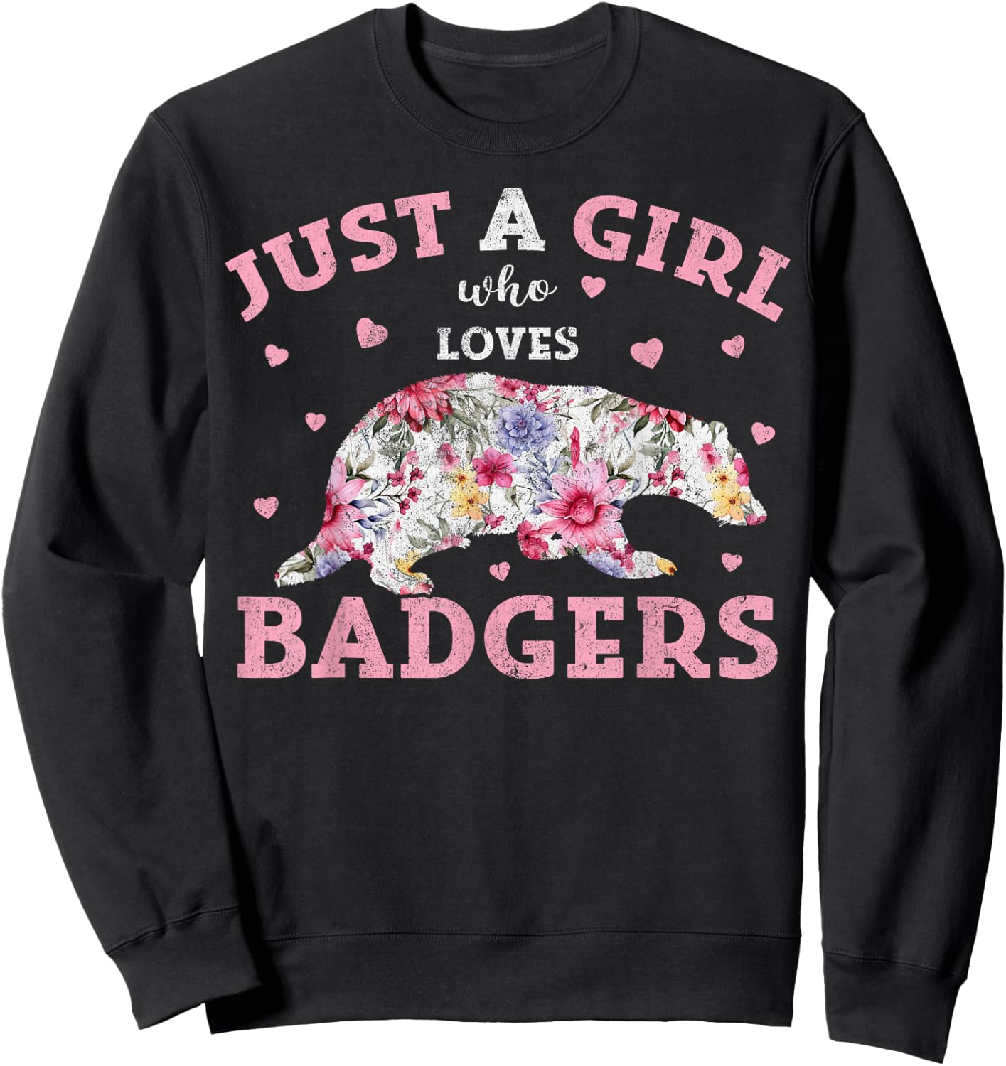 Floral Badger Lover Just A Girl Who Loves Badgers Sweatshirt - Sweatshirt | Black