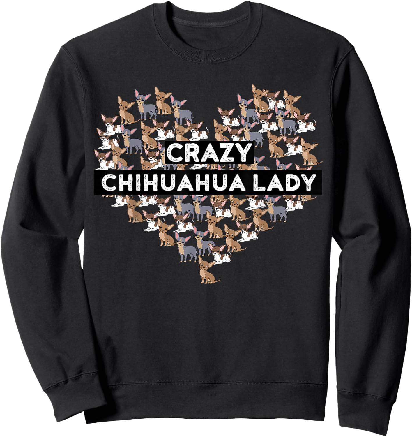 Chihuahua Funny Crazy Chihuahua Lady Sweatshirt - Sweatshirt | Black
