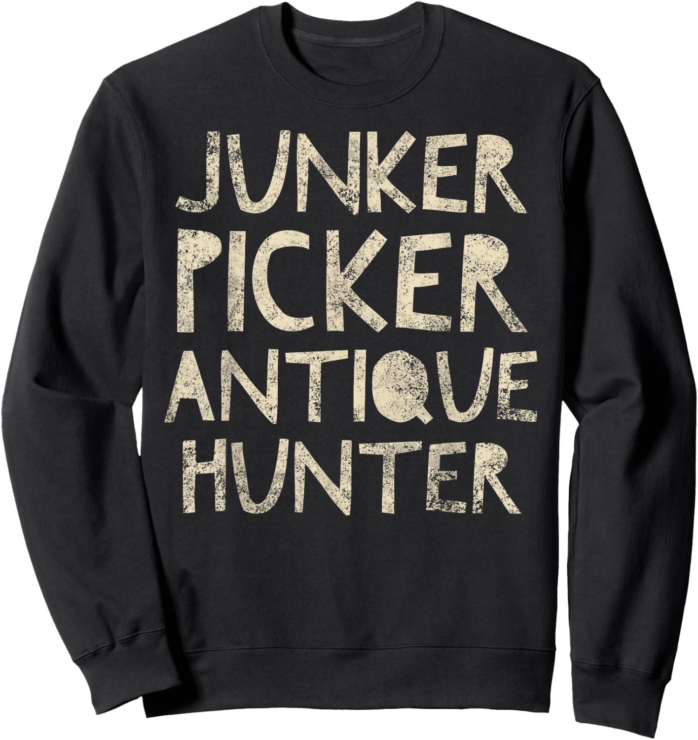 Junker Picker Antique Hunter - Thrifter Quote Vintage Sweatshirt - Sweatshirt | Black