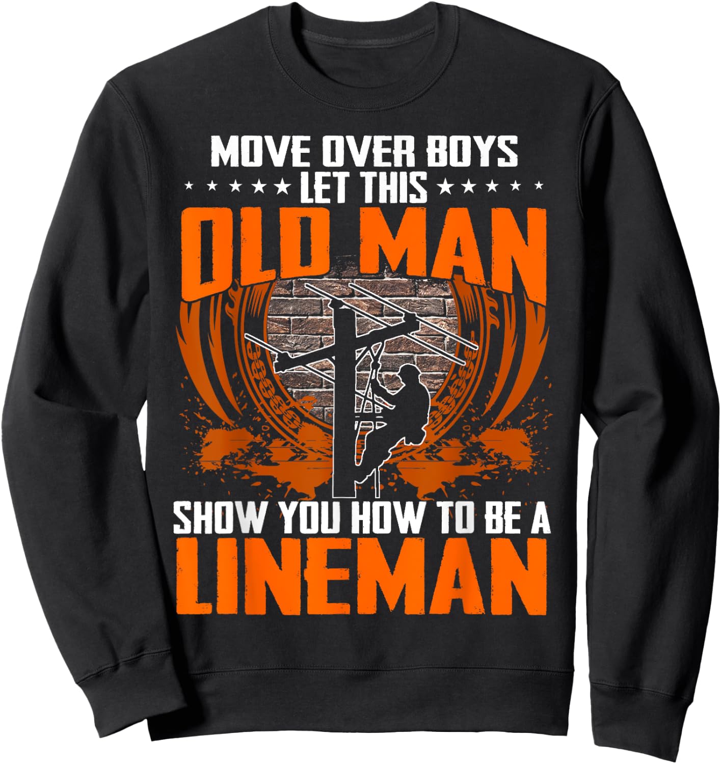 Move Over Boys Let This Old Man Show You How To Be Lineman Sweatshirt - Sweatshirt | Black