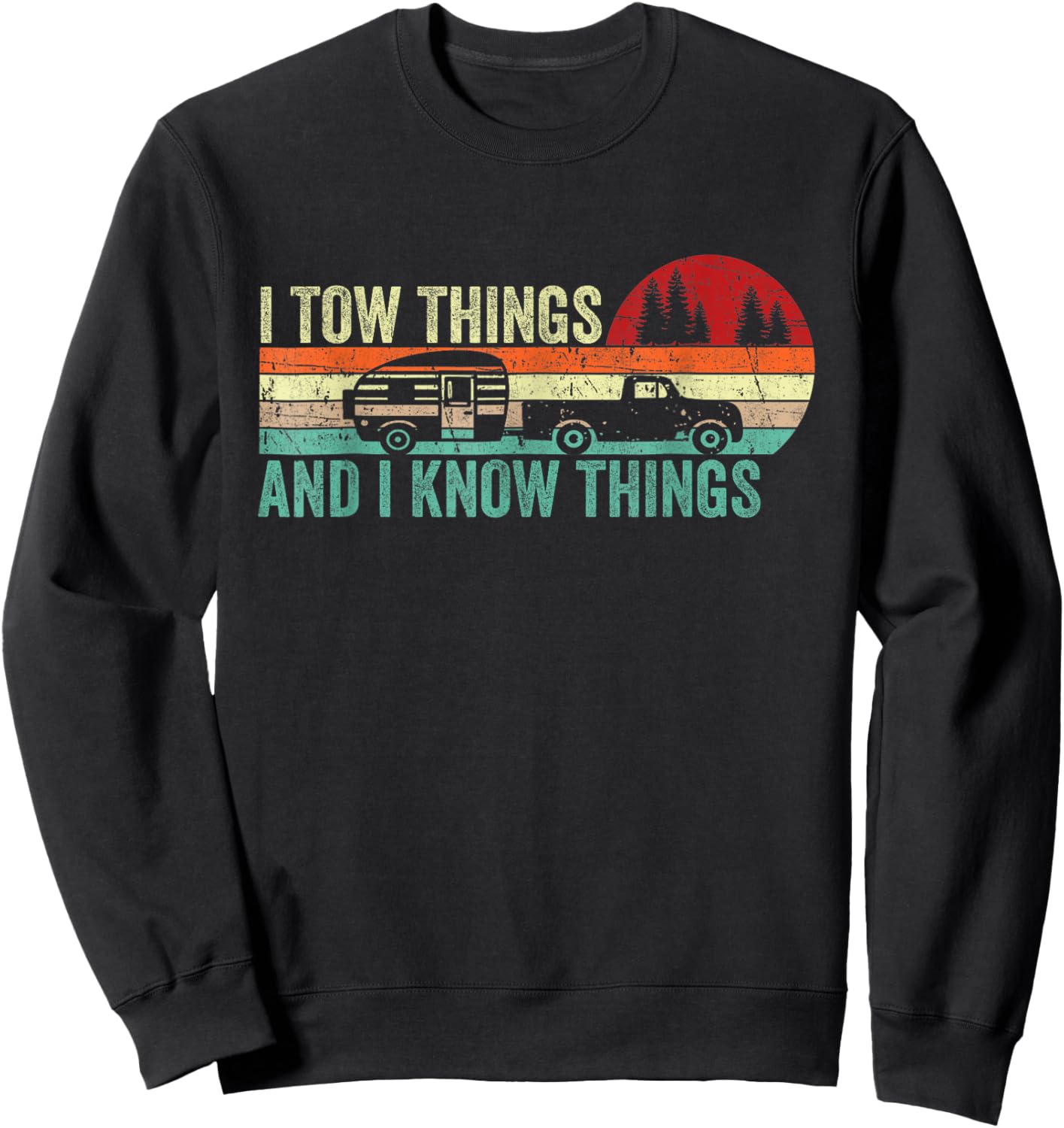 I Tow Things I Know Things Vintage RV Camper Father's Day Sweatshirt - Sweatshirt | Black