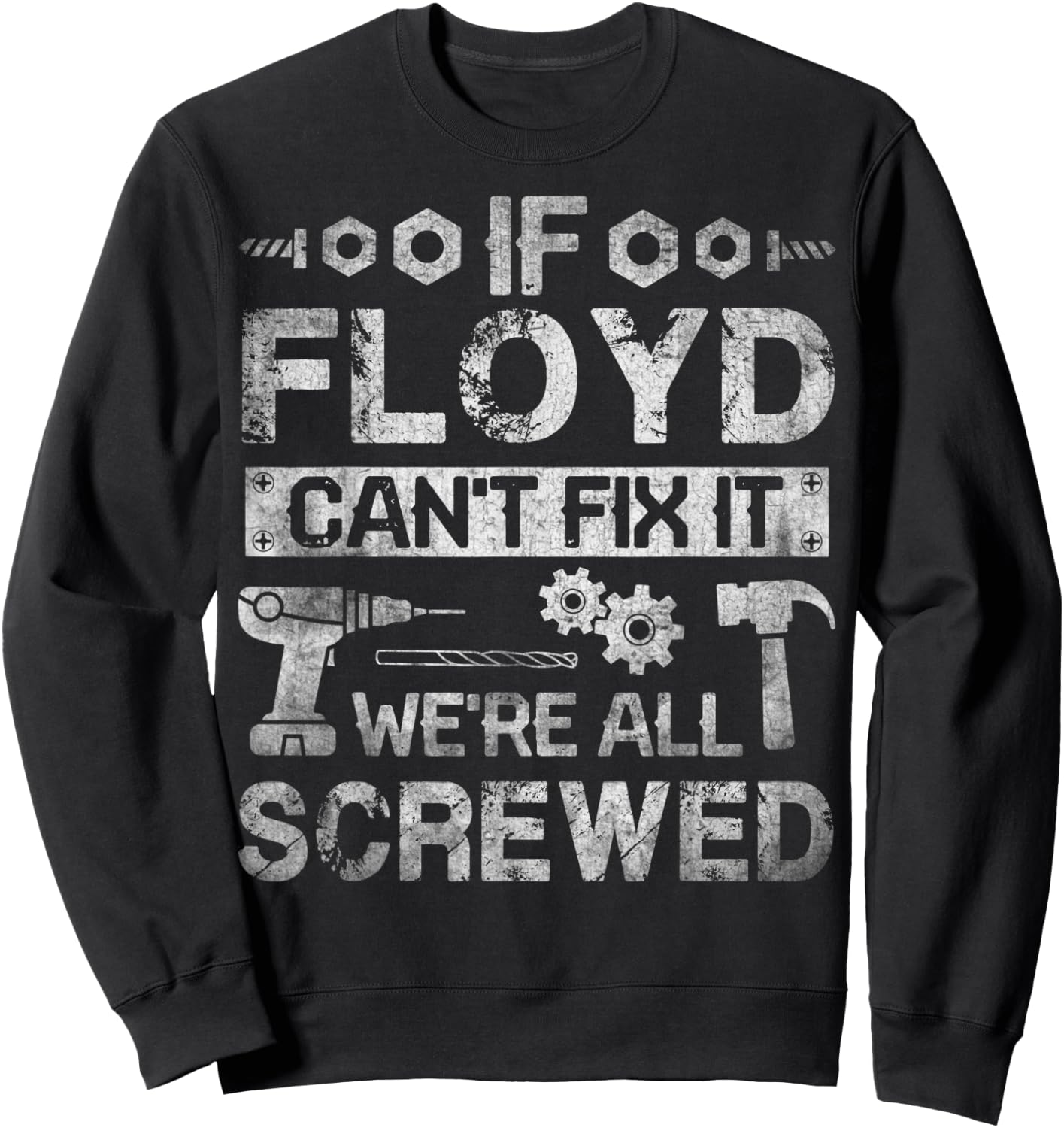 If Floyd Can't Fix it We're All Screwed Funny Fathers Gift Sweatshirt - Sweatshirt | Black