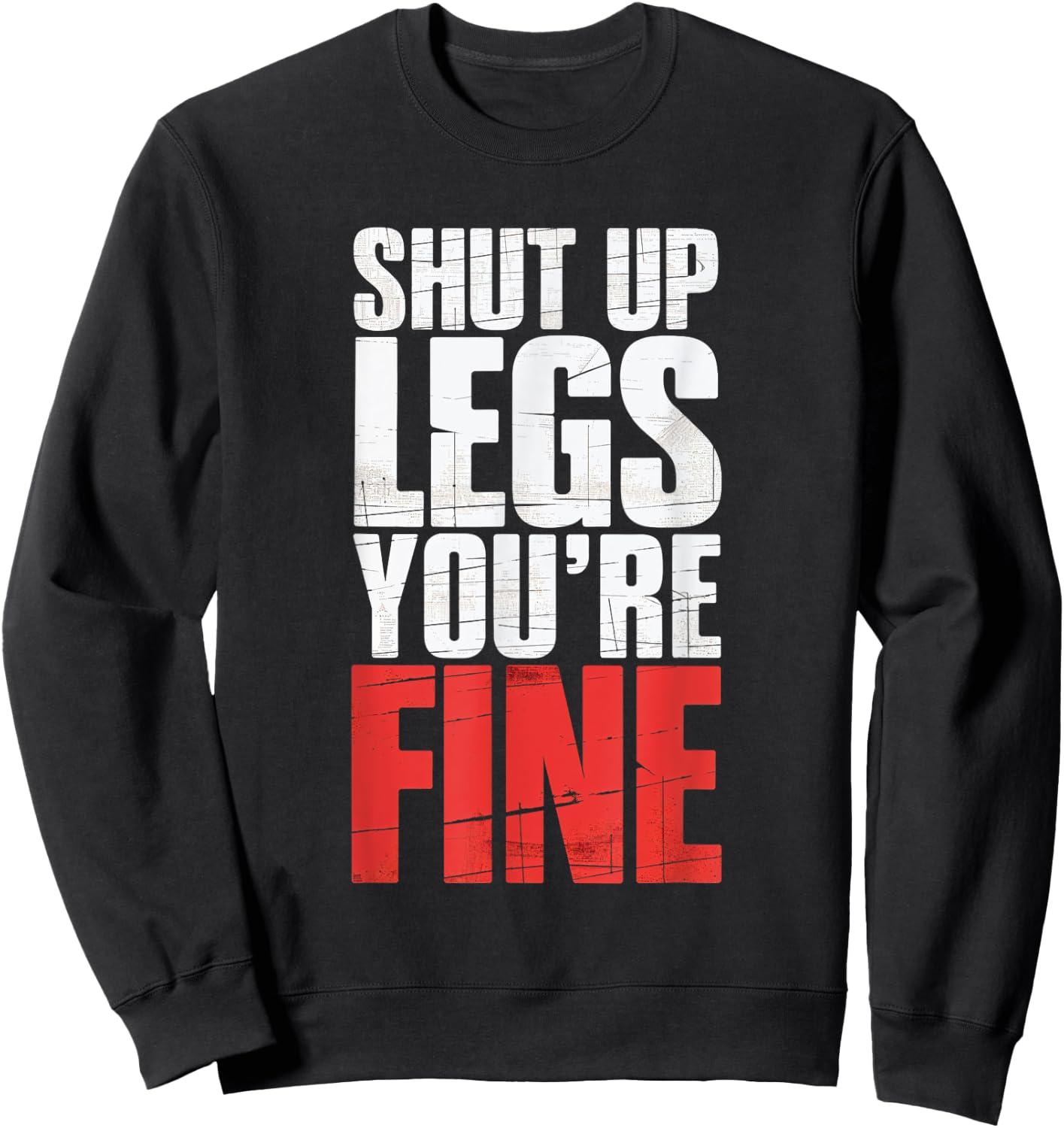 Shut Up Legs You're Fine Fitness Gym Workout Legs Sweatshirt - Sweatshirt | Black