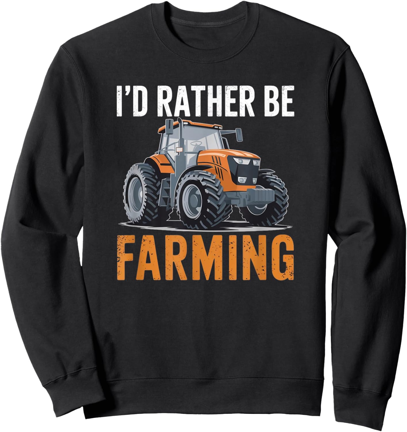 I'd Rather Be Farming Funny Tractor lover Farmer Sweatshirt - Sweatshirt | Black