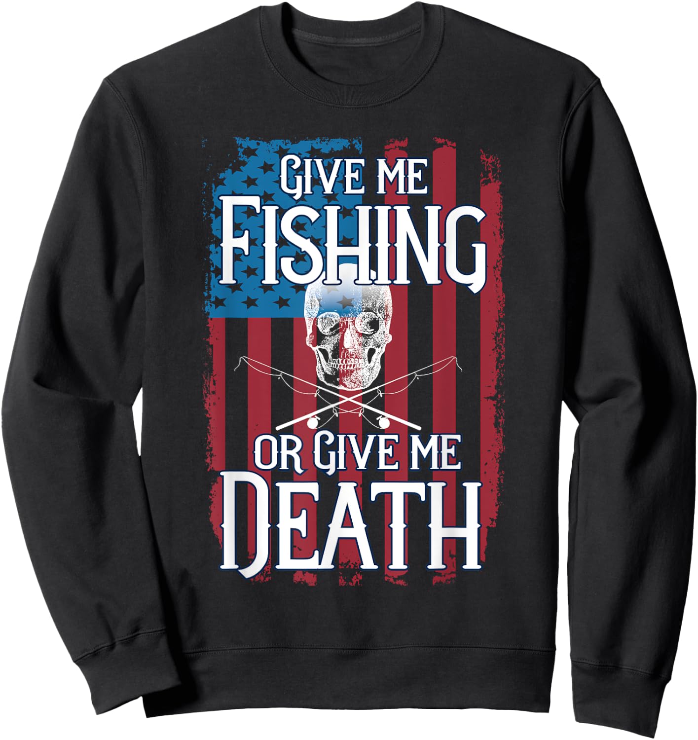 American Flag Fishing Patriotic Or Give Me Death Gift Sweatshirt - Sweatshirt | Black