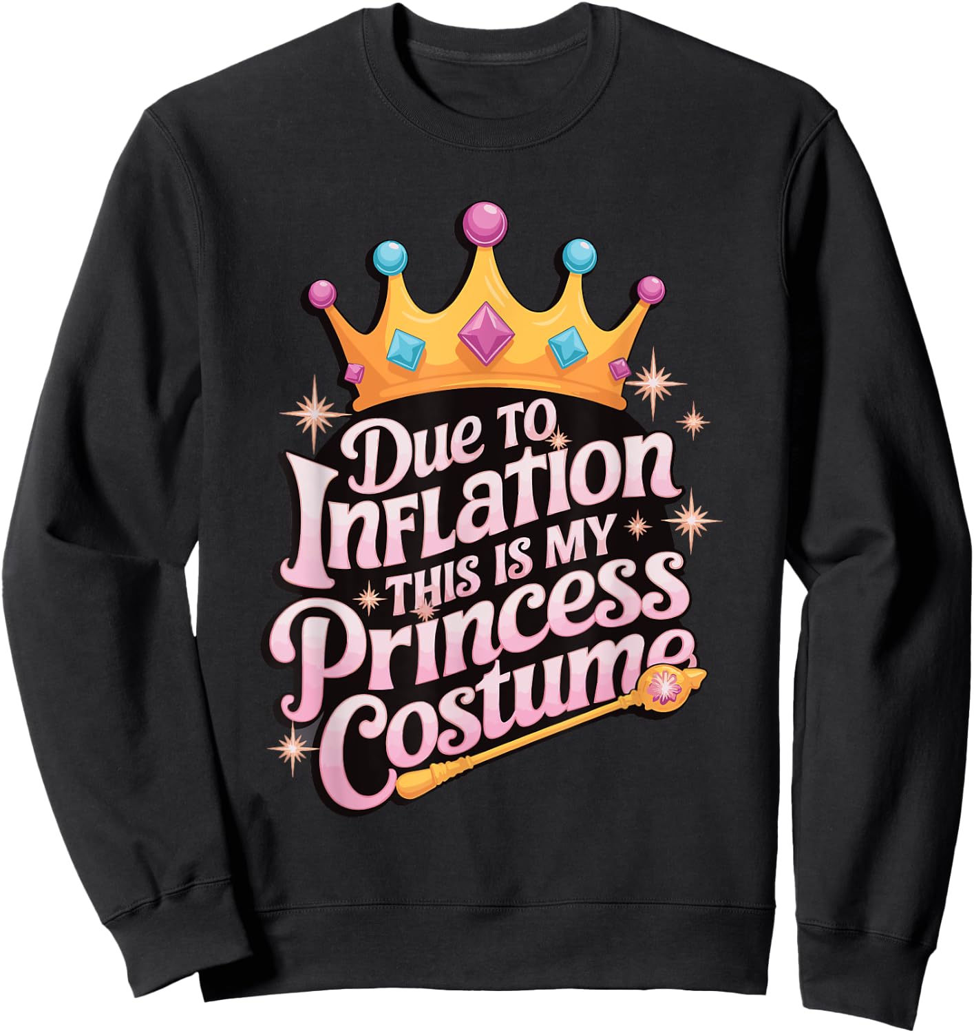Due To Inflation This Is My Princess Costume Sweatshirt - Sweatshirt | Black