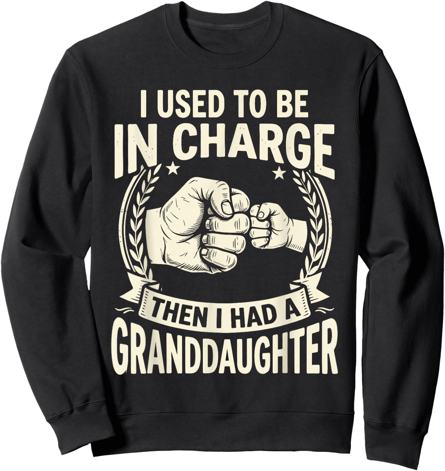 I Used to Be in Charge Then I Had A Granddaughter Sweatshirt - Sweatshirt | Black