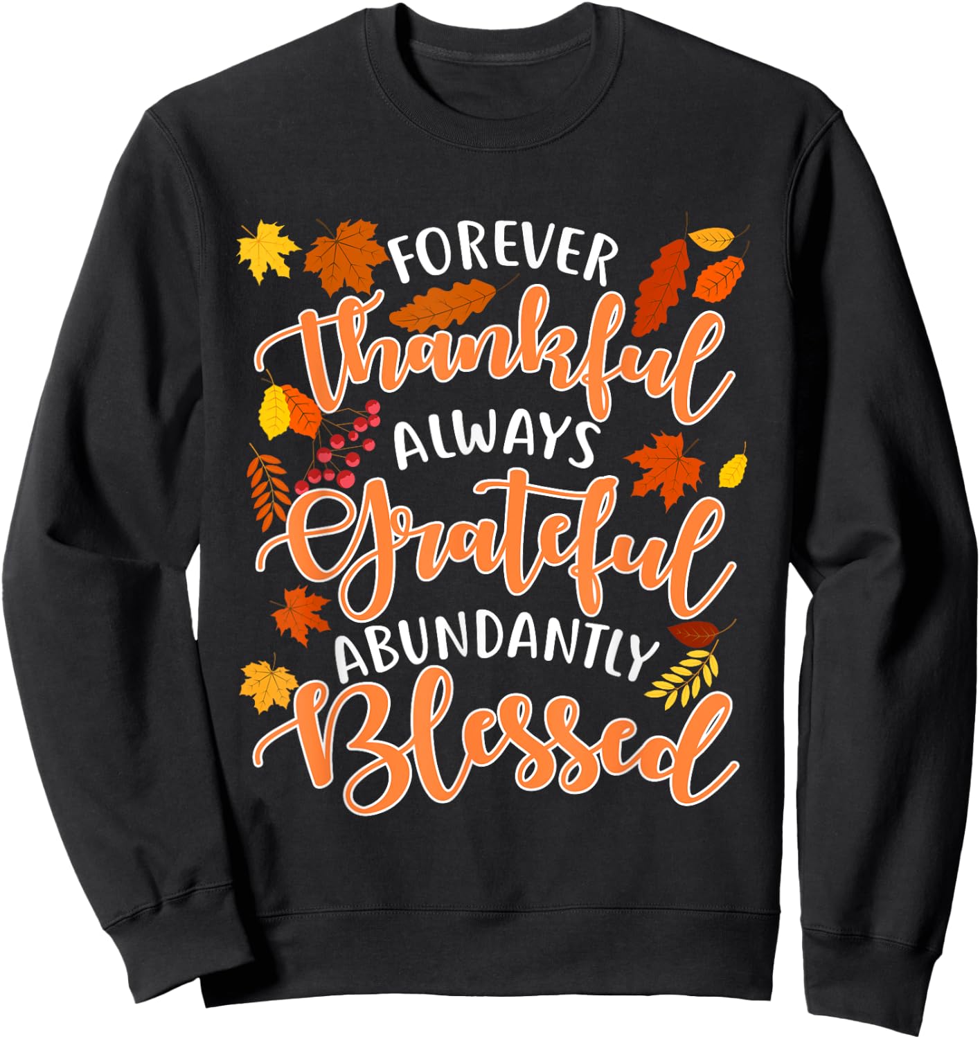 Forever Thankful Always Grateful Abundantly Blessed Sweatshirt - Sweatshirt | Black