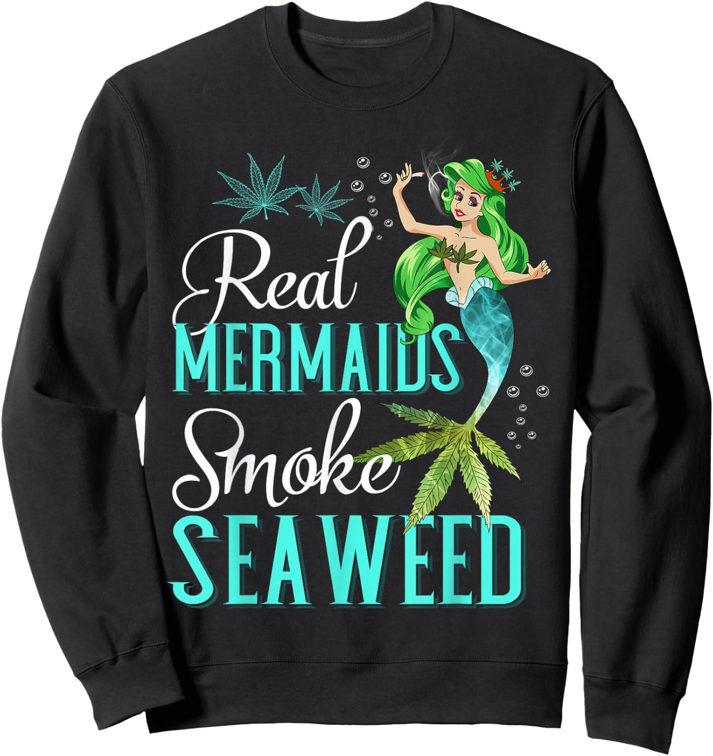Real Mermaids Smoke Seaweed For Girls Who Are Smokers Shirt Sweatshirt - Sweatshirt | Black