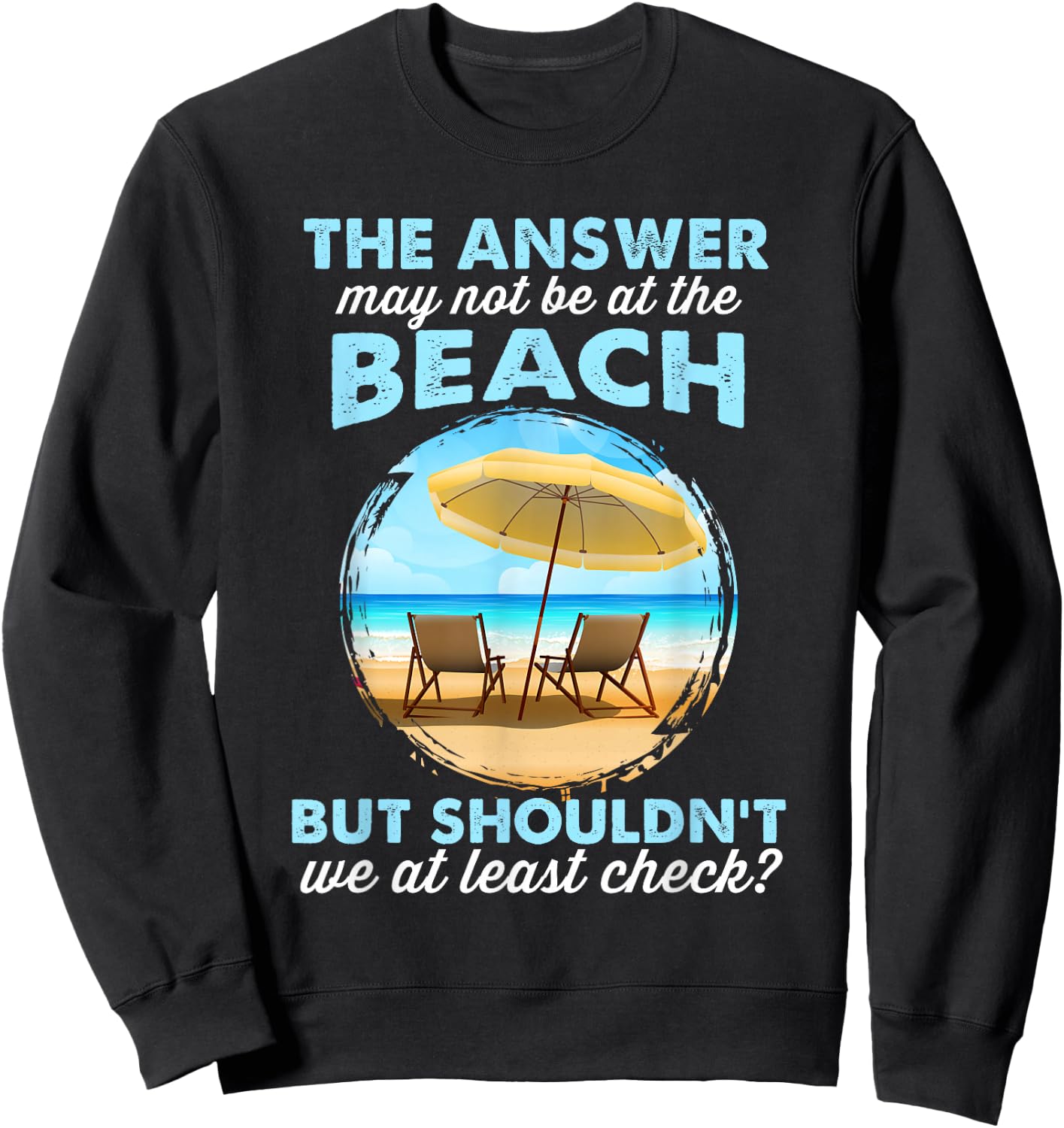 Funny Answer May Not Be At The Beach Sweatshirt - Sweatshirt | Black