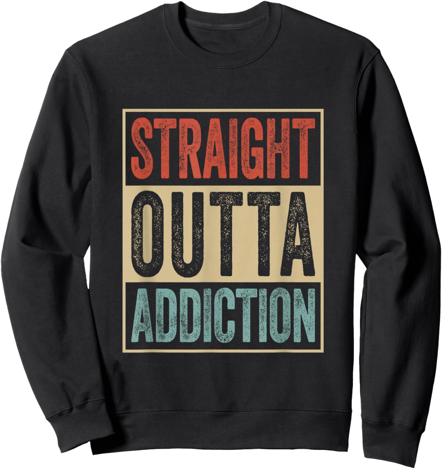 Straight Outta Addiction Rehab Graduation Sobriety Recovery Sweatshirt - Sweatshirt | Black