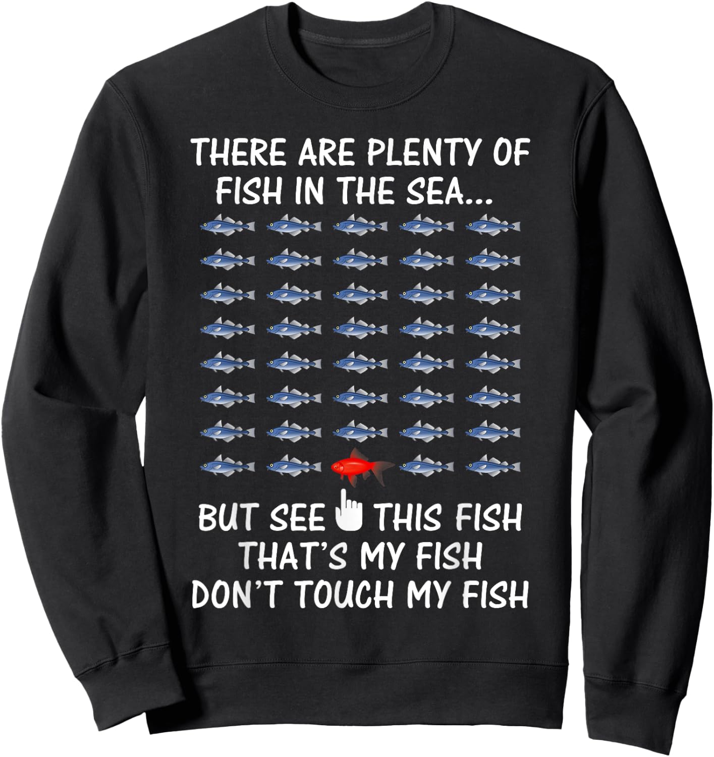 There are Plenty of Fish in the Sea Don't Touch My Fish T-Sh Sweatshirt - Sweatshirt | Black
