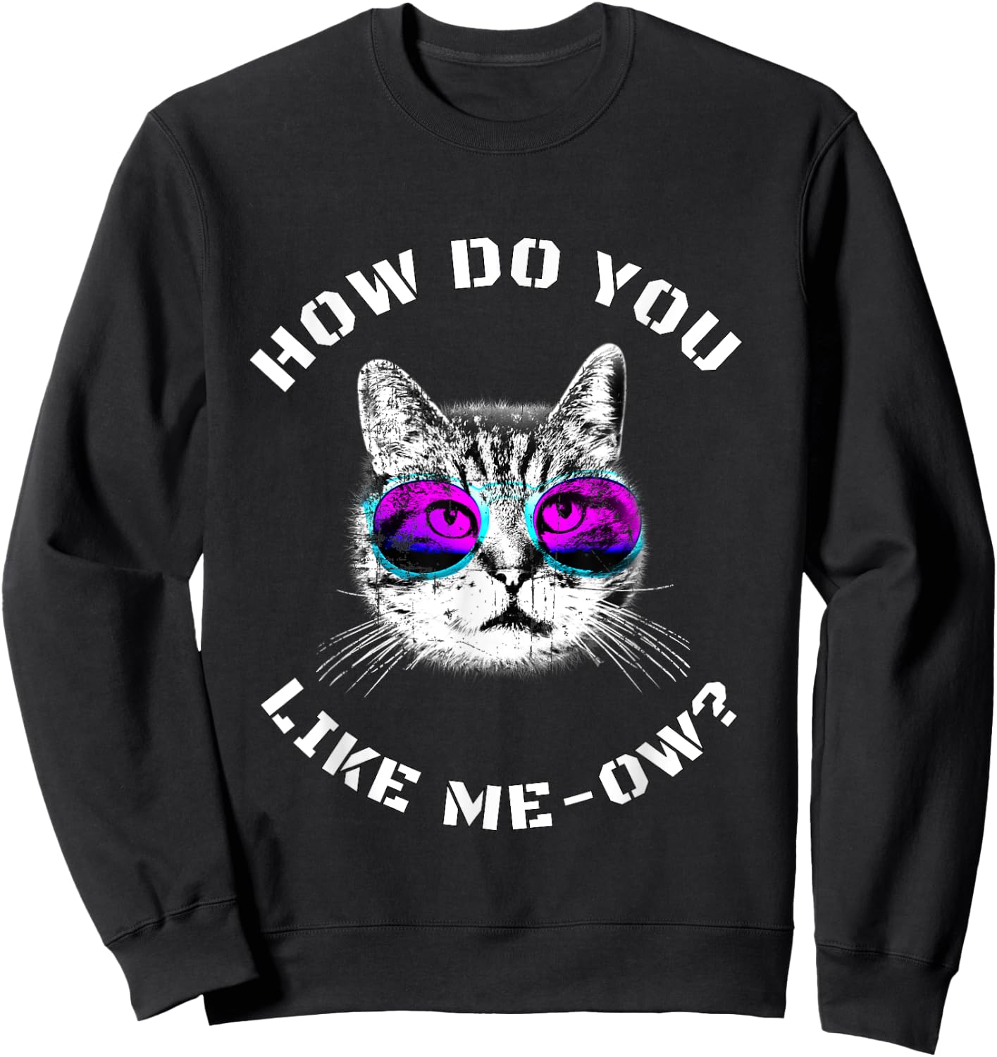 Funny Cat Lover How Do You Like Meow? Cat Sweatshirt - Sweatshirt | Black