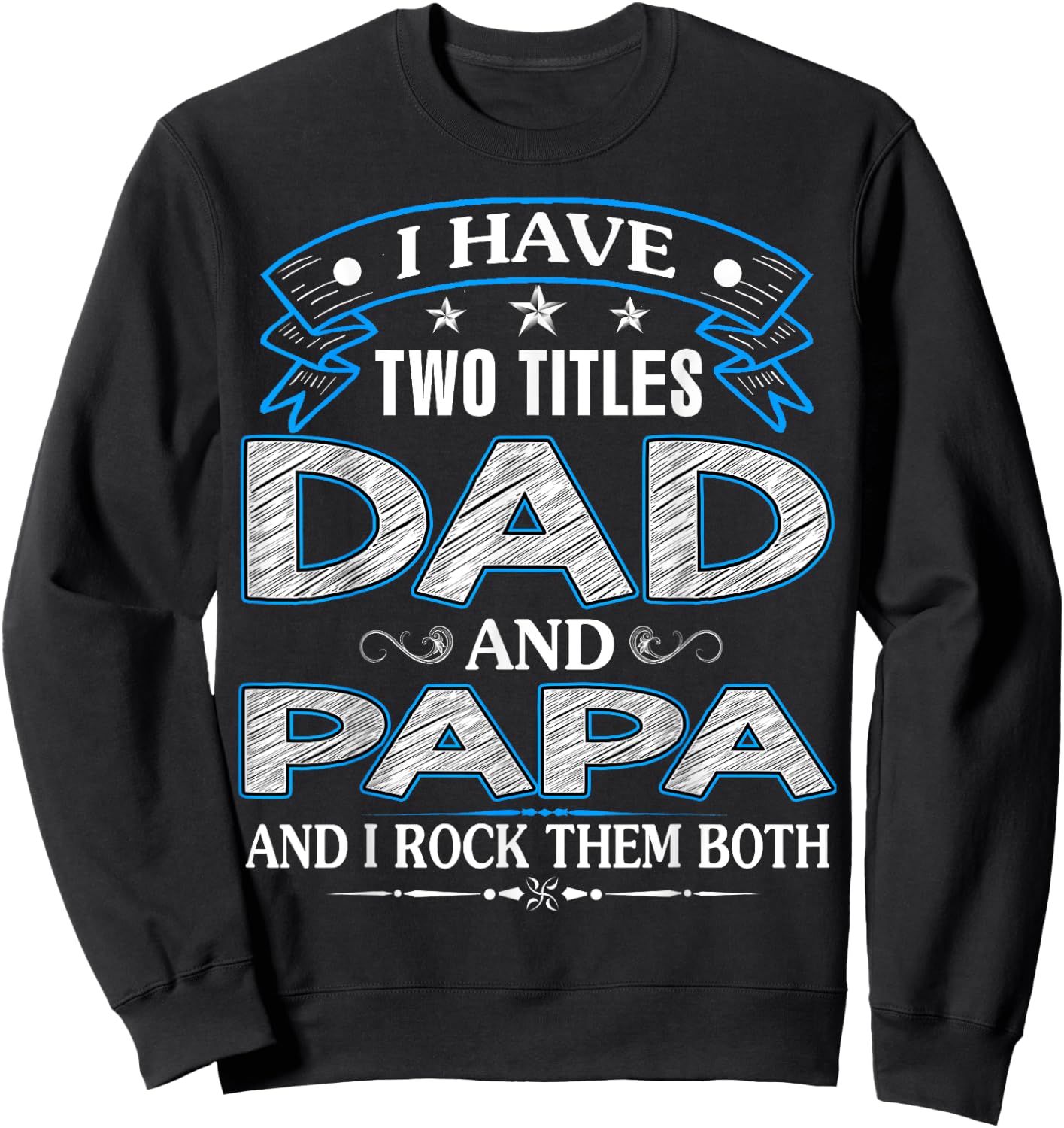 I Have Two Titles Dad And Papa Funny Father's Day Sweatshirt - Sweatshirt | Black