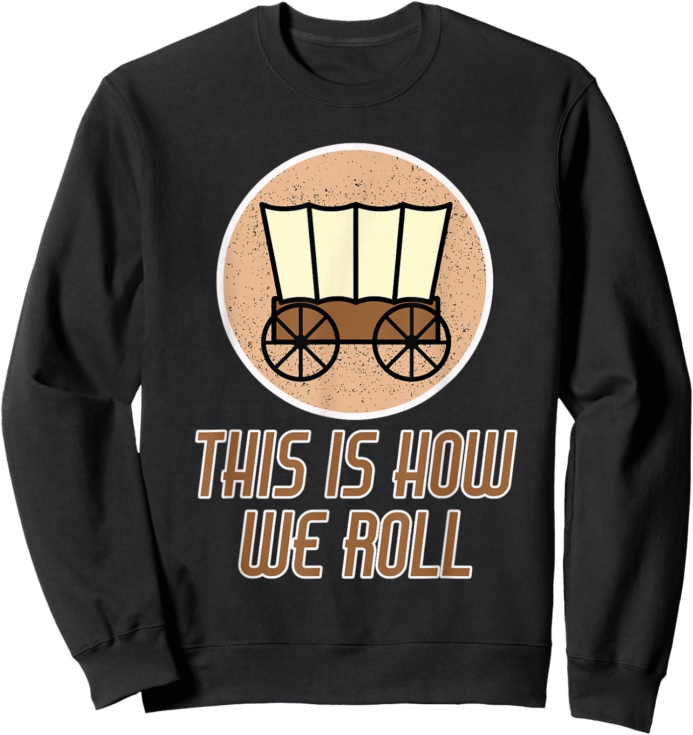 Funny Patriot Pioneer Day Utah How I Roll Wagon Women Men Sweatshirt - Sweatshirt | Black