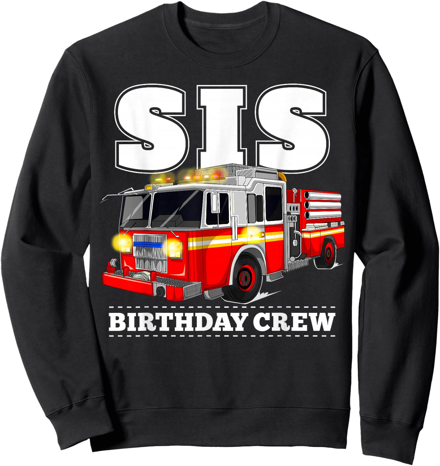Sis Birthday Crew Sister Fire Truck Firefighter Fireman Crew Sweatshirt - Sweatshirt | Black