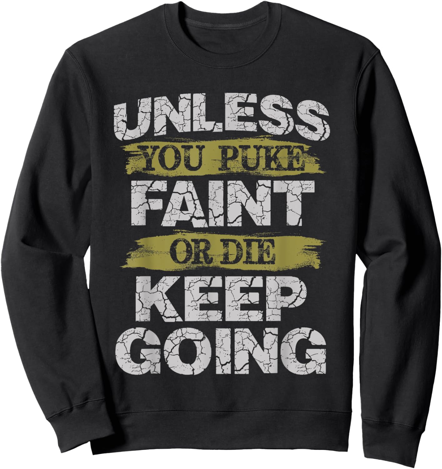 Unless You Puke Faint Or Die Keep Going Workout Sweatshirt - Sweatshirt | Black