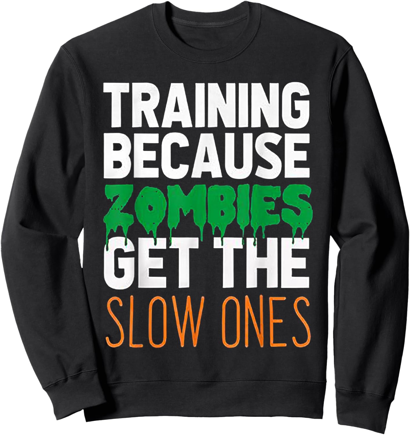 Training Because Zombies Get The Slow Ones Workout Halloween Sweatshirt - Sweatshirt | Black