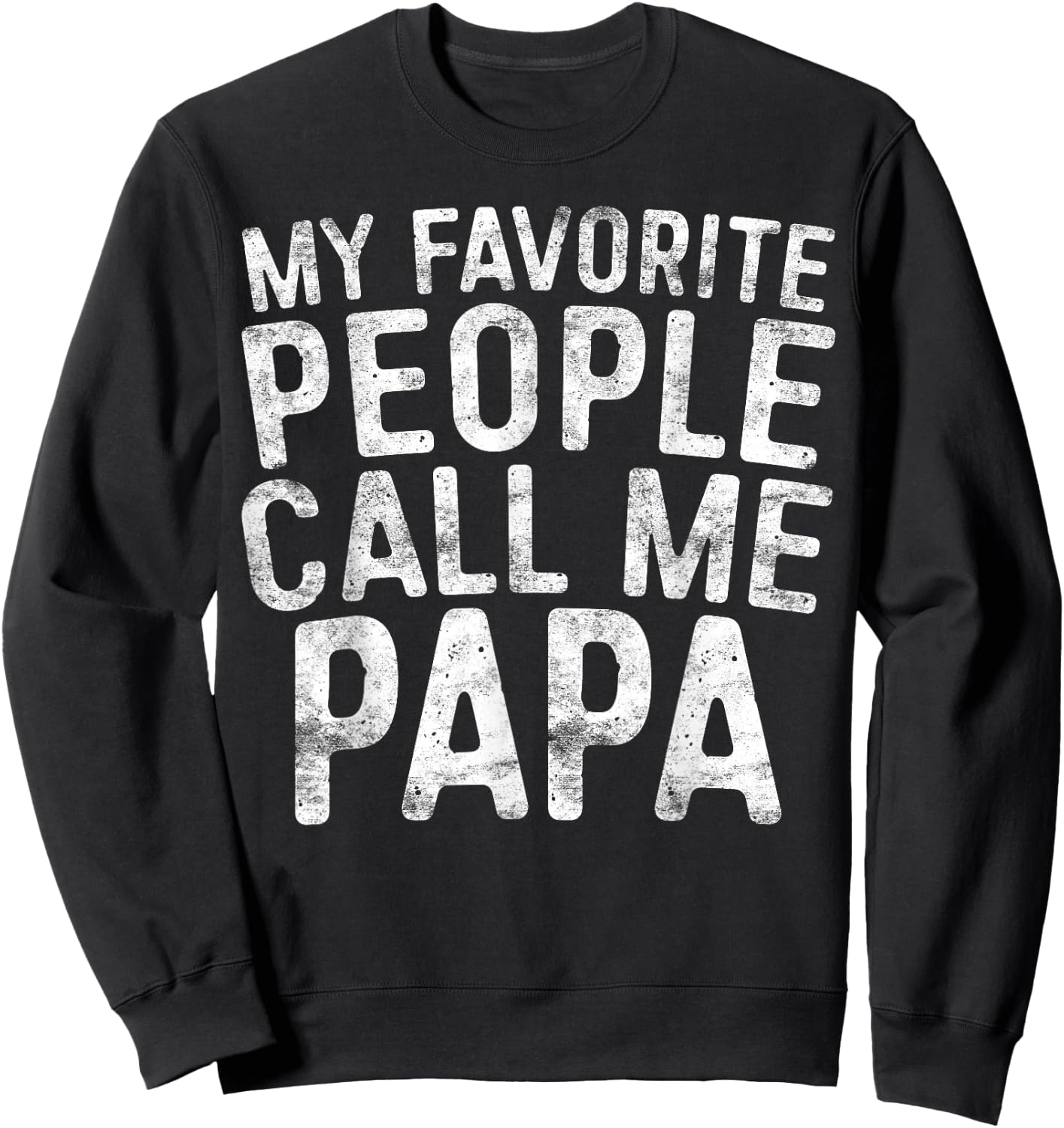 My Favorite People Call Me Papa Shirt Grandpa Fathers Day Sweatshirt - Sweatshirt | Black