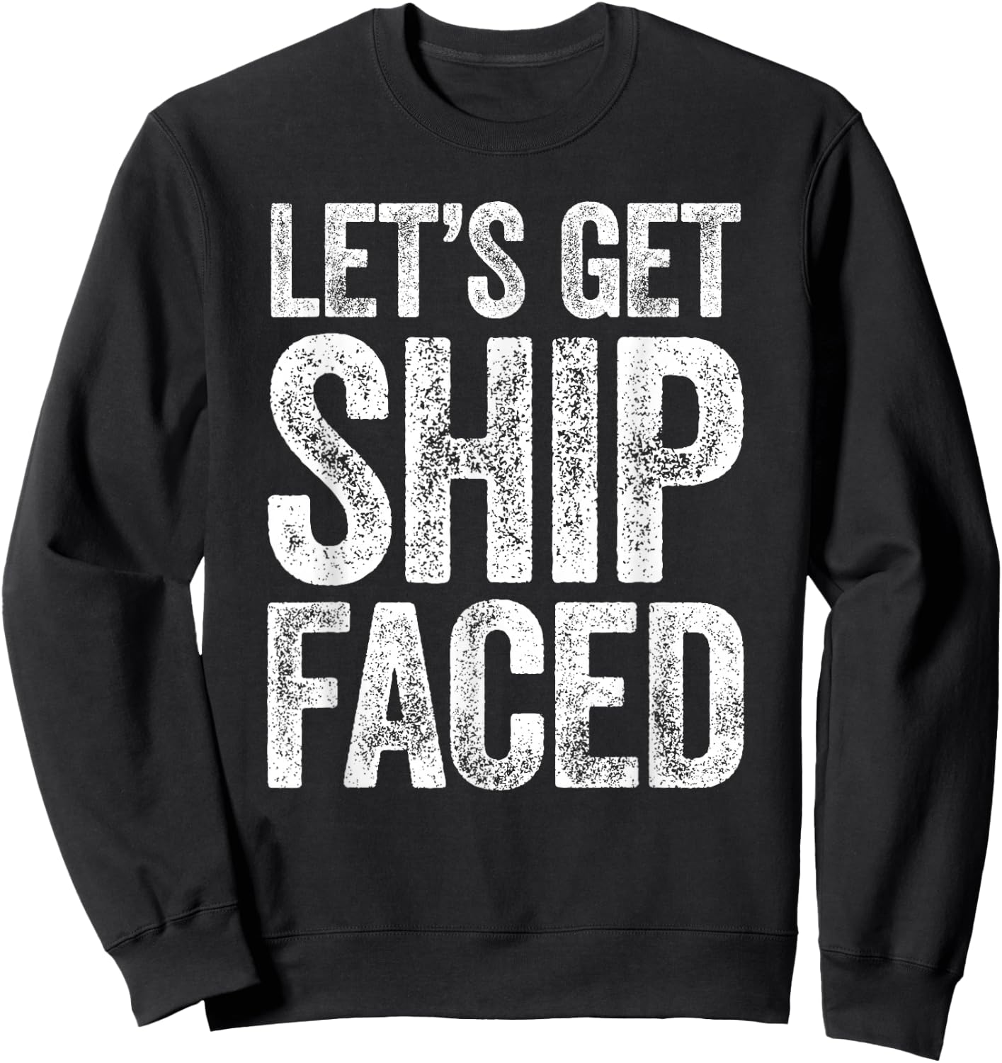 Let's Get Ship Faced Shirt Funny Men Women Drinking Sweatshirt - Sweatshirt | Black