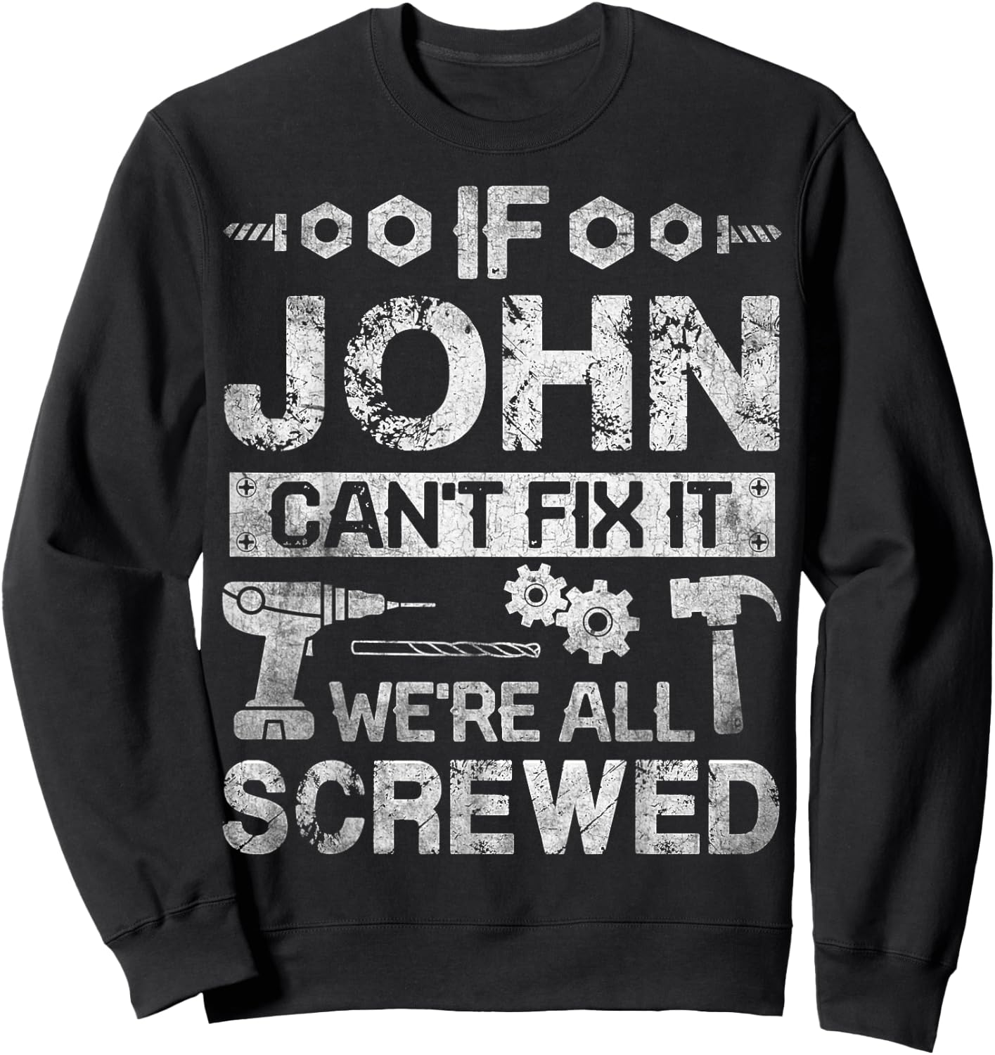 If JOHN Can't Fix it We're All Screwed Funny Fathers Gift Sweatshirt - Sweatshirt | Black
