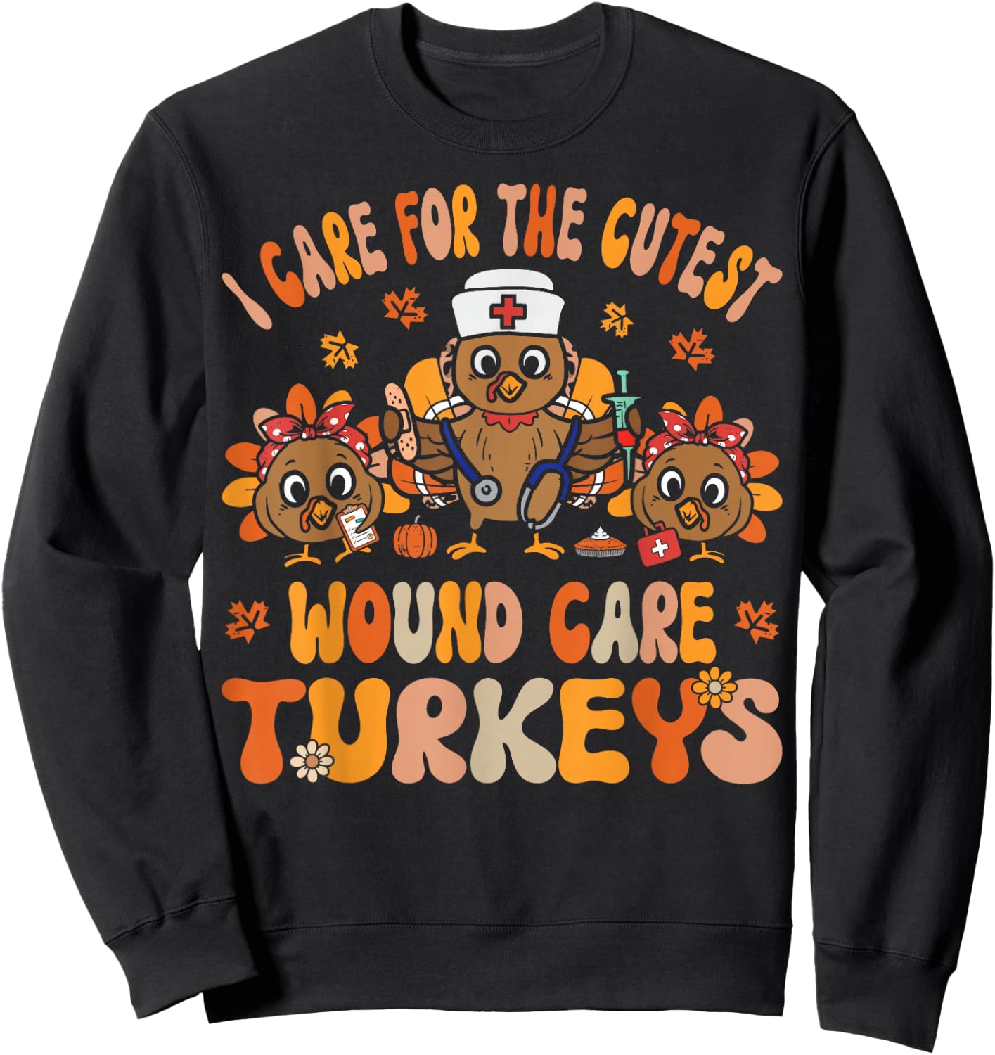 I Care For The Cutest Turkeys Fall Wound Care Thanksgiving Sweatshirt - Sweatshirt | Black