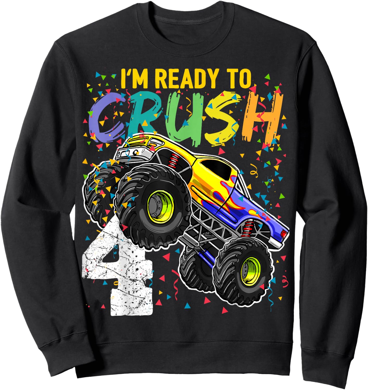 I'm Ready to Crush 4 Monster Truck 4th Birthday Boys Gift Sweatshirt - Sweatshirt | Black
