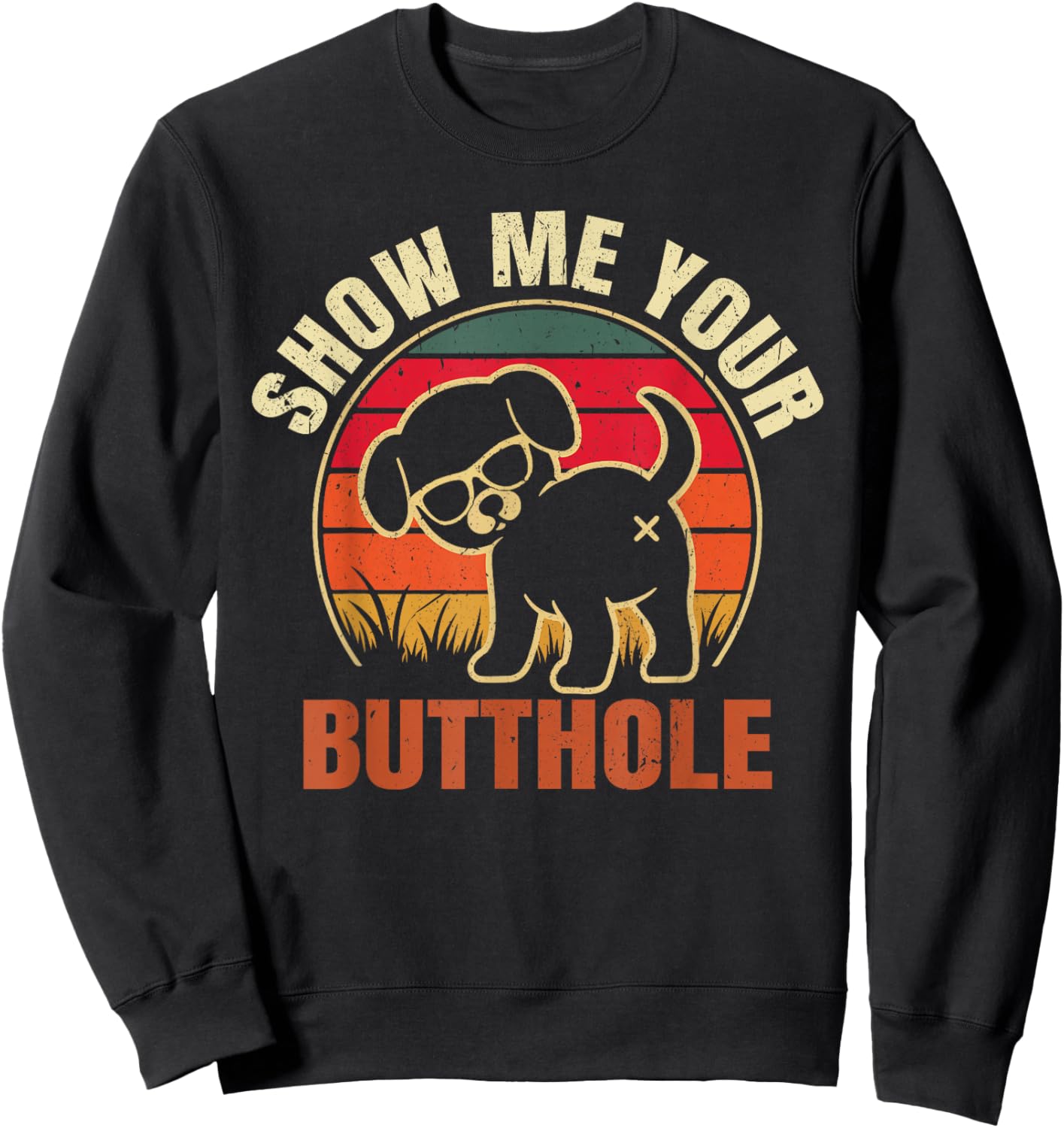 Show Me Your Butthole Funny Joke Family Sarcastic Men Women Sweatshirt - Sweatshirt | Black