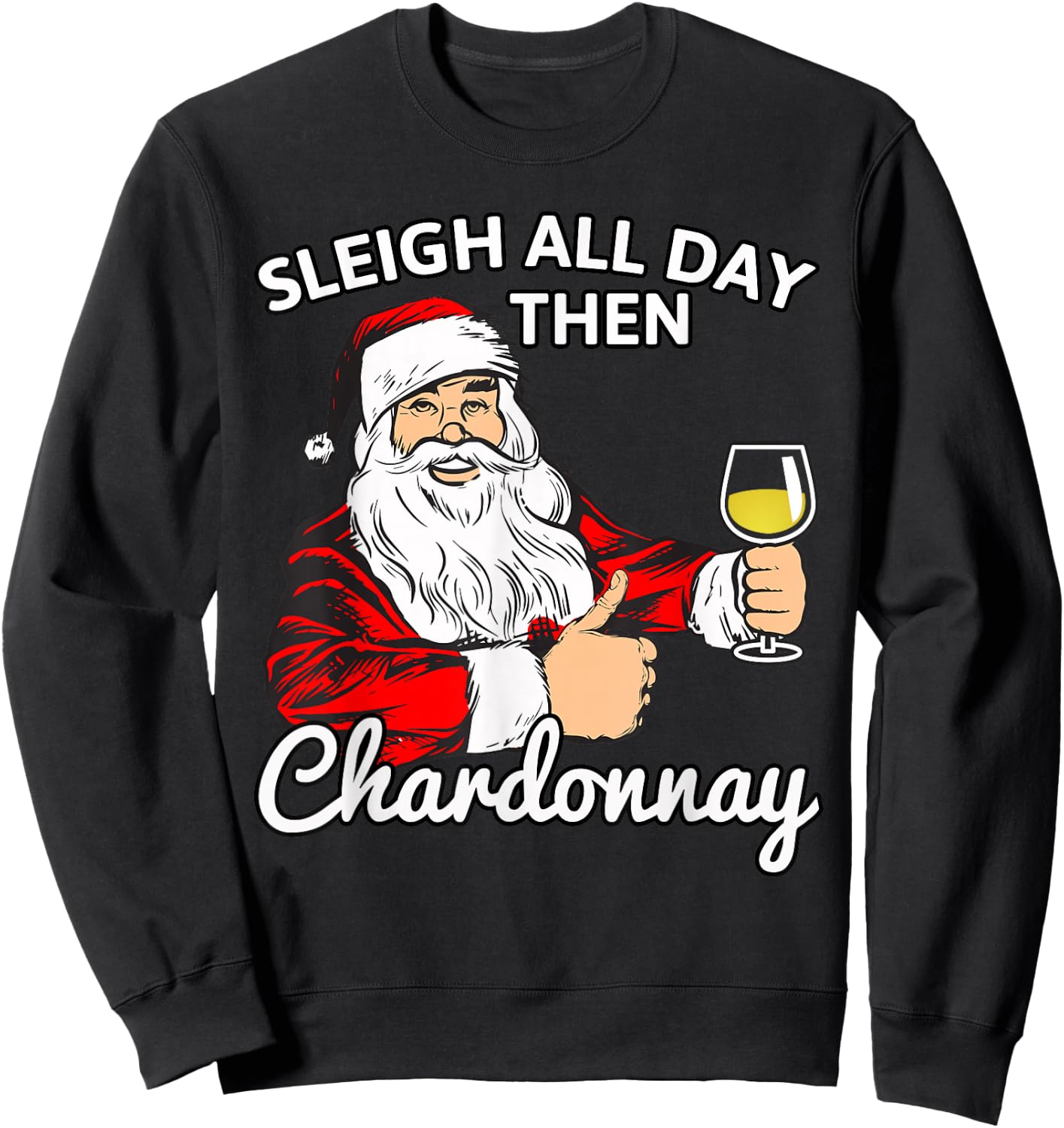Santa Sleigh All Day Then Chardonnay Christmas Wine T Shirt Sweatshirt - Sweatshirt | Black