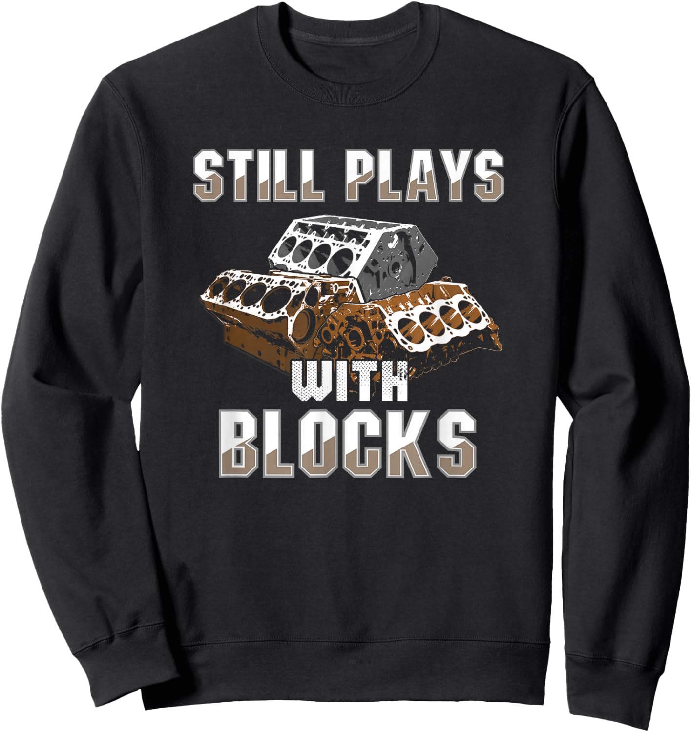 Still Plays With Blocks - Auto Drag Racing Car Gift Sweatshirt - Sweatshirt | Black