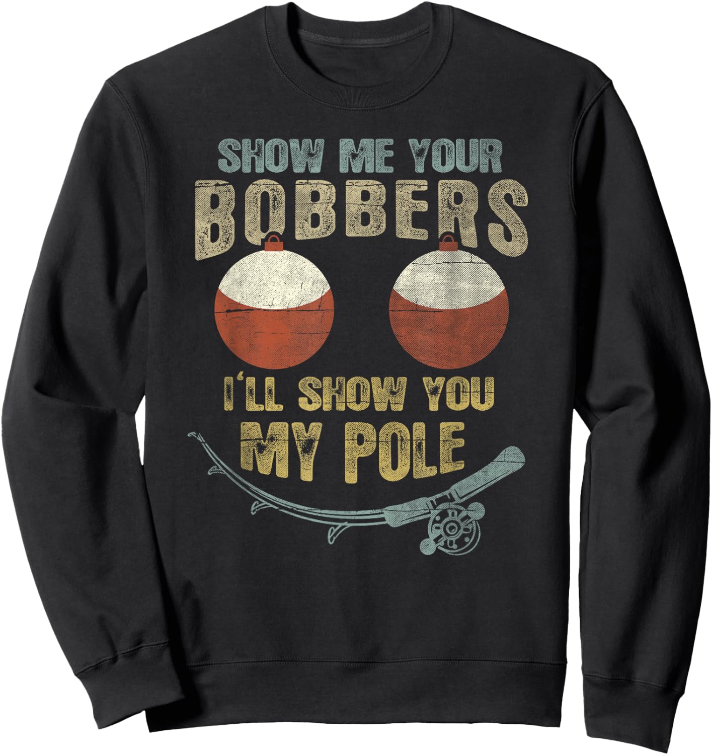 Vintage Show Me Your Bobbers I'll Show You My Pole Shirt Sweatshirt - Sweatshirt | Black