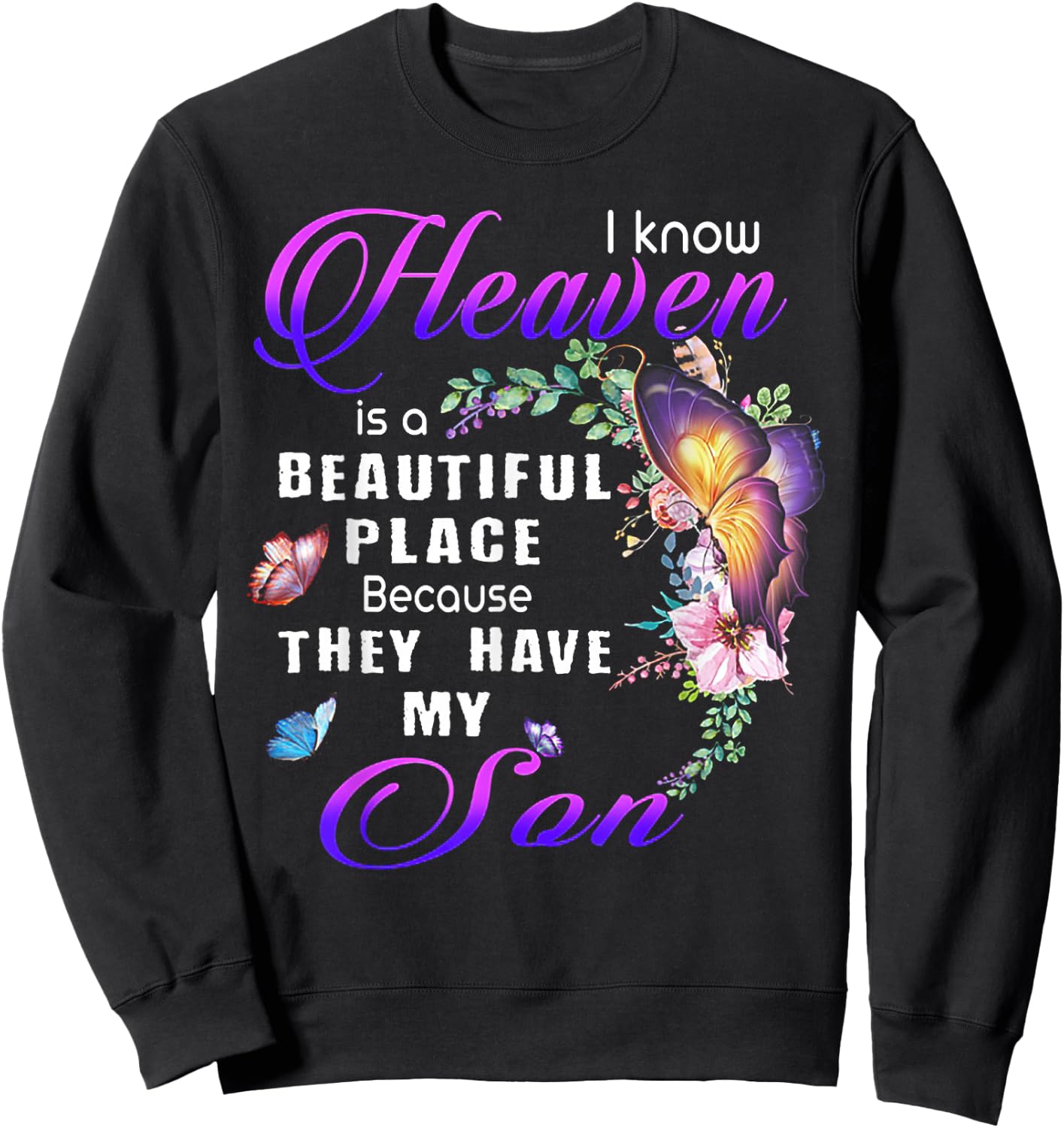 I Know Heaven Is A Beautiful Place Because They Have My Son Sweatshirt - Sweatshirt | Black