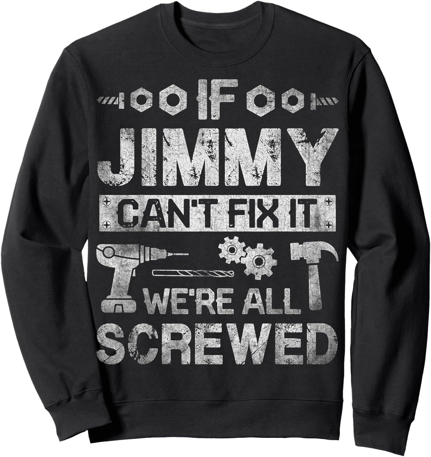 If Jimmy Can't Fix it We're All Screwed Funny Fathers Gift Sweatshirt - Sweatshirt | Black