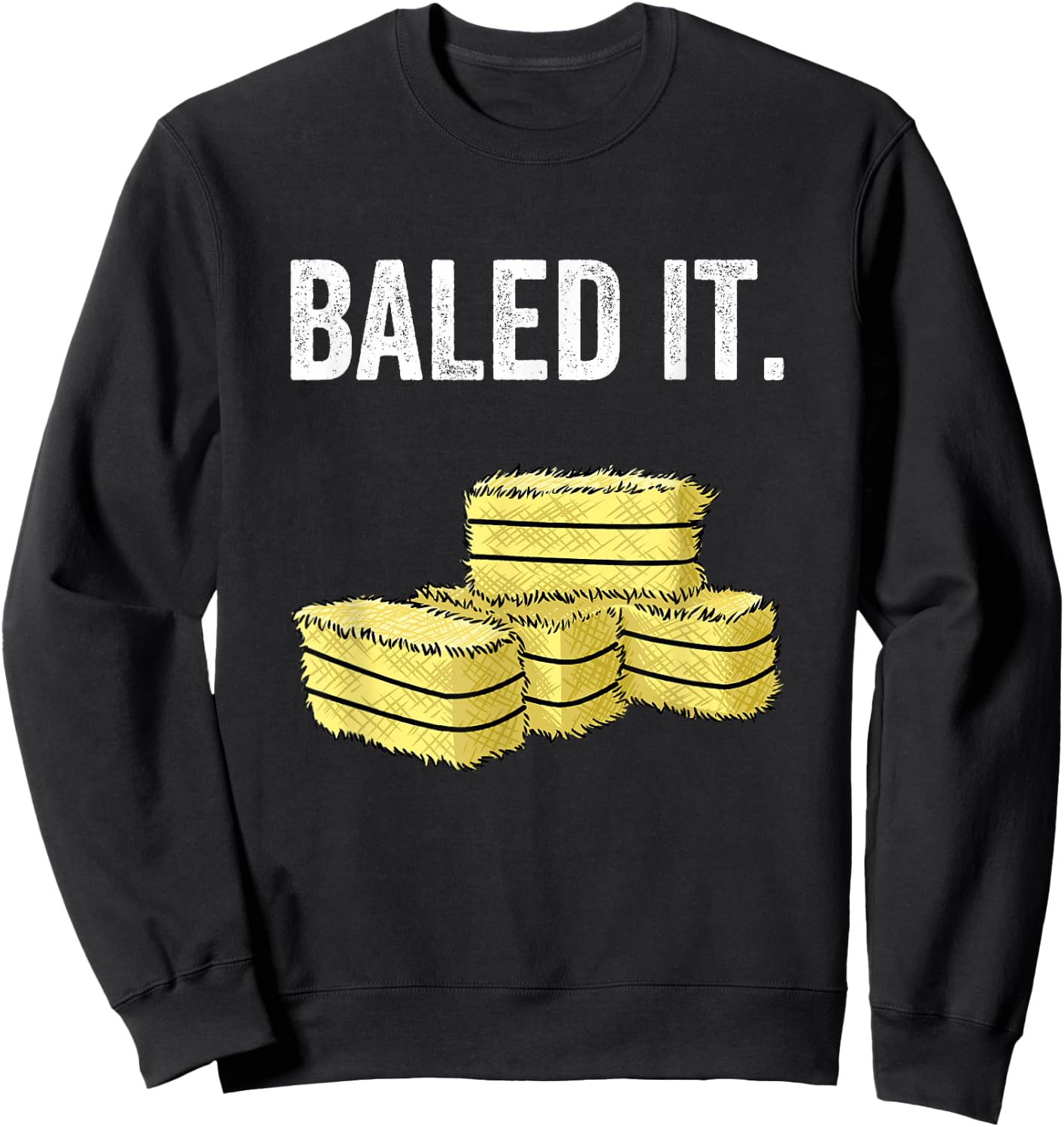 Funny Farmer Pun "Baled It" Farming Humor Farm Joke Sweatshirt - Sweatshirt | Black